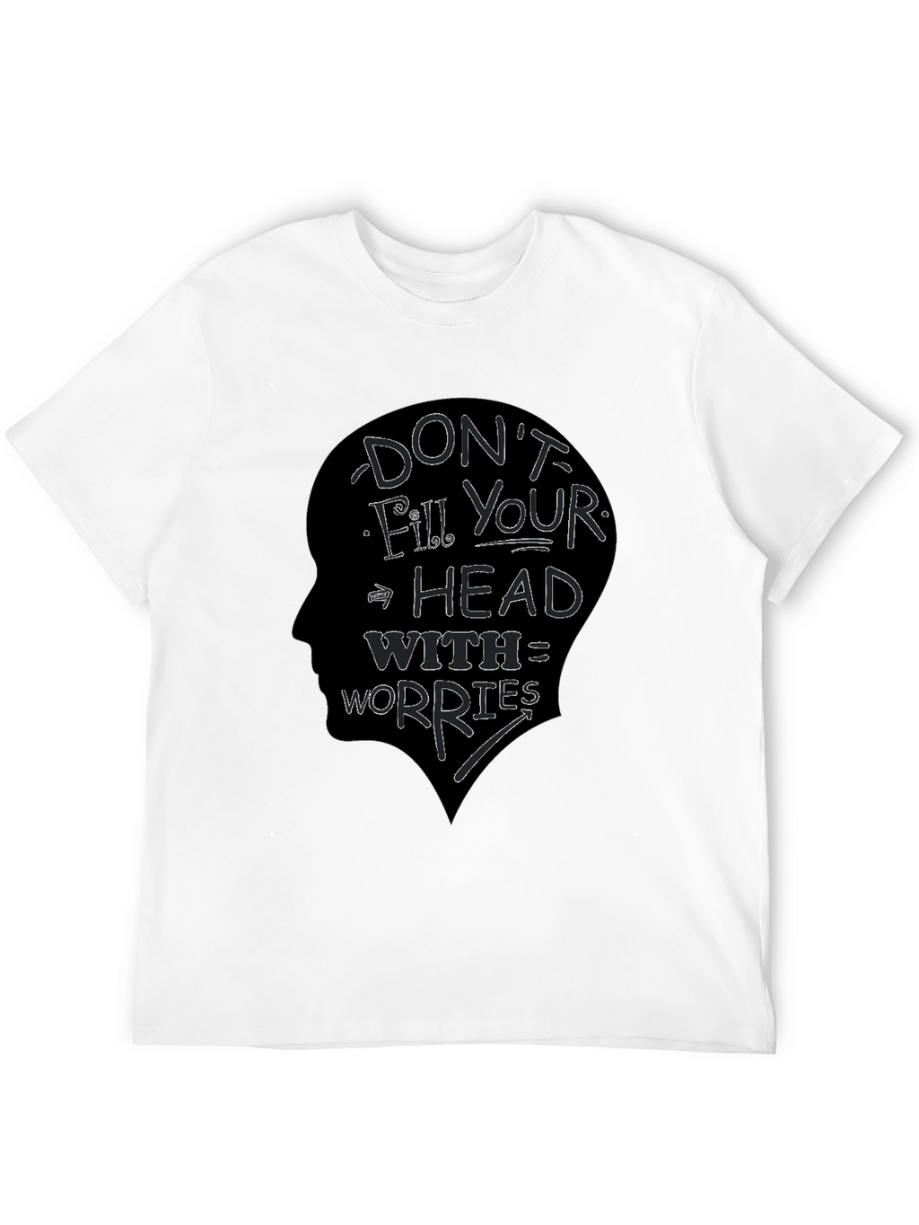 Dont Fill Your Head With Worries T-Shirt