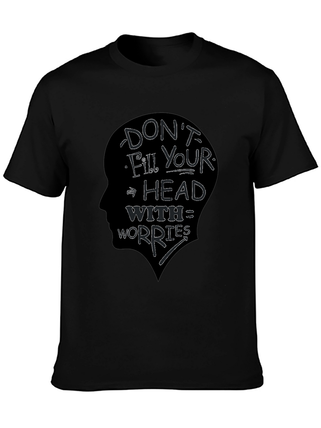 Dont Fill Your Head With Worries T-Shirt