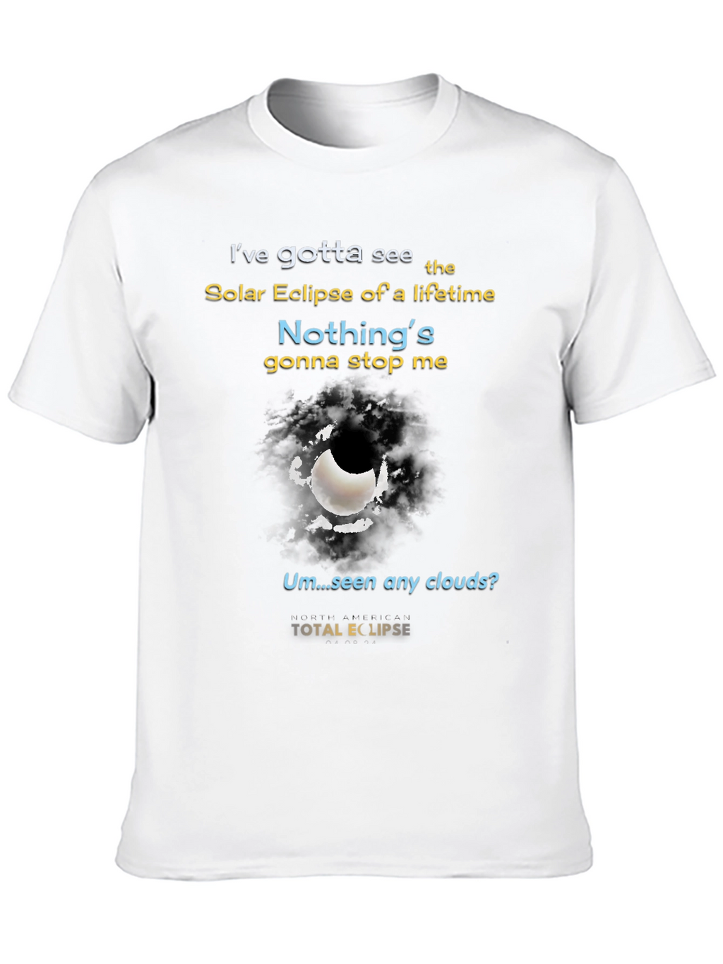 Total Solar Eclipse T-Shirt - Nothings Gonna Stop Me!