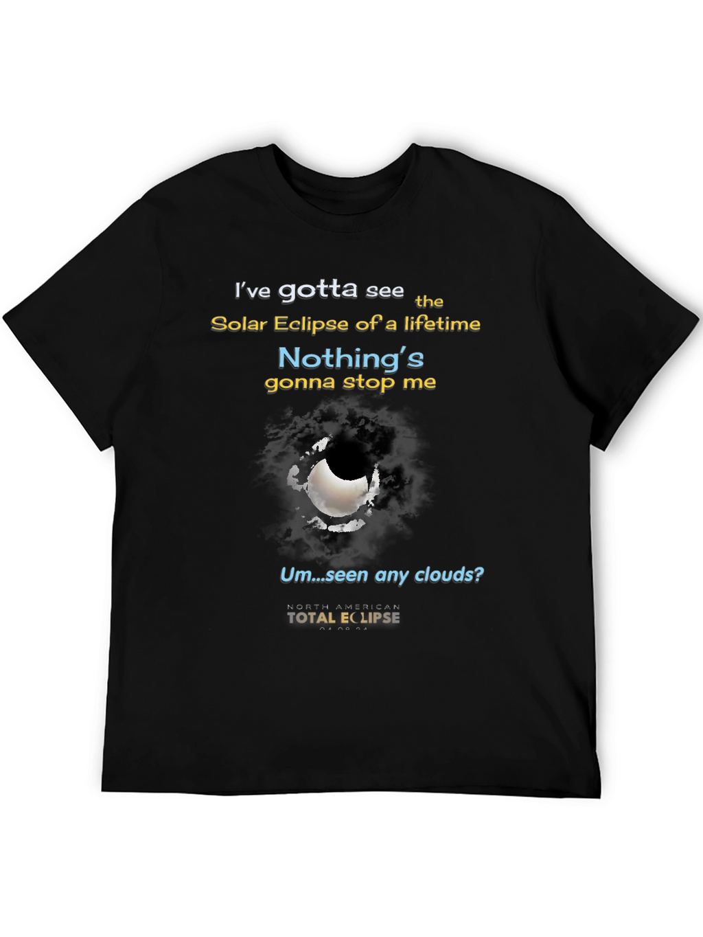 Total Solar Eclipse T-Shirt - Nothings Gonna Stop Me!