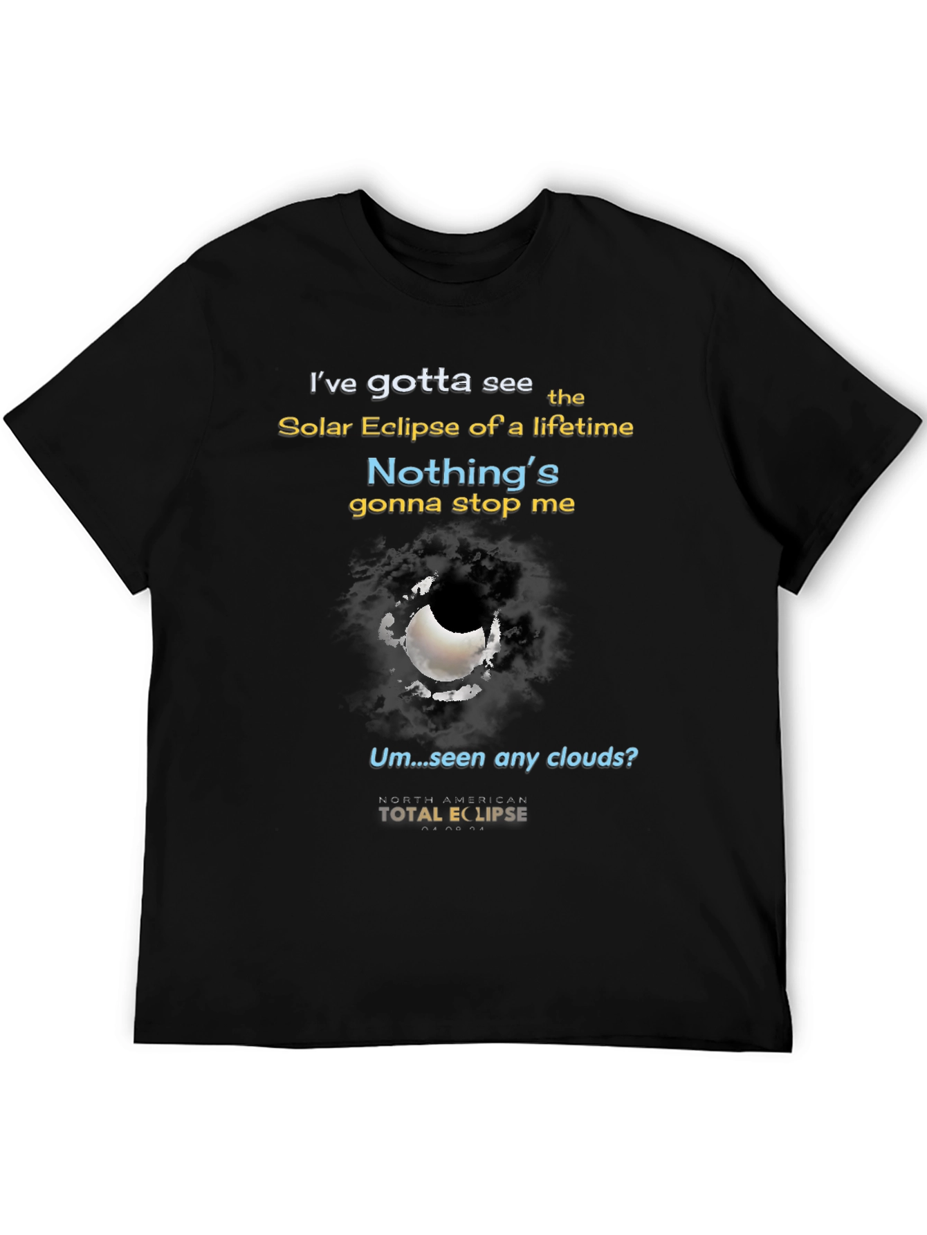 Total Solar Eclipse T-Shirt - Nothings Gonna Stop Me!