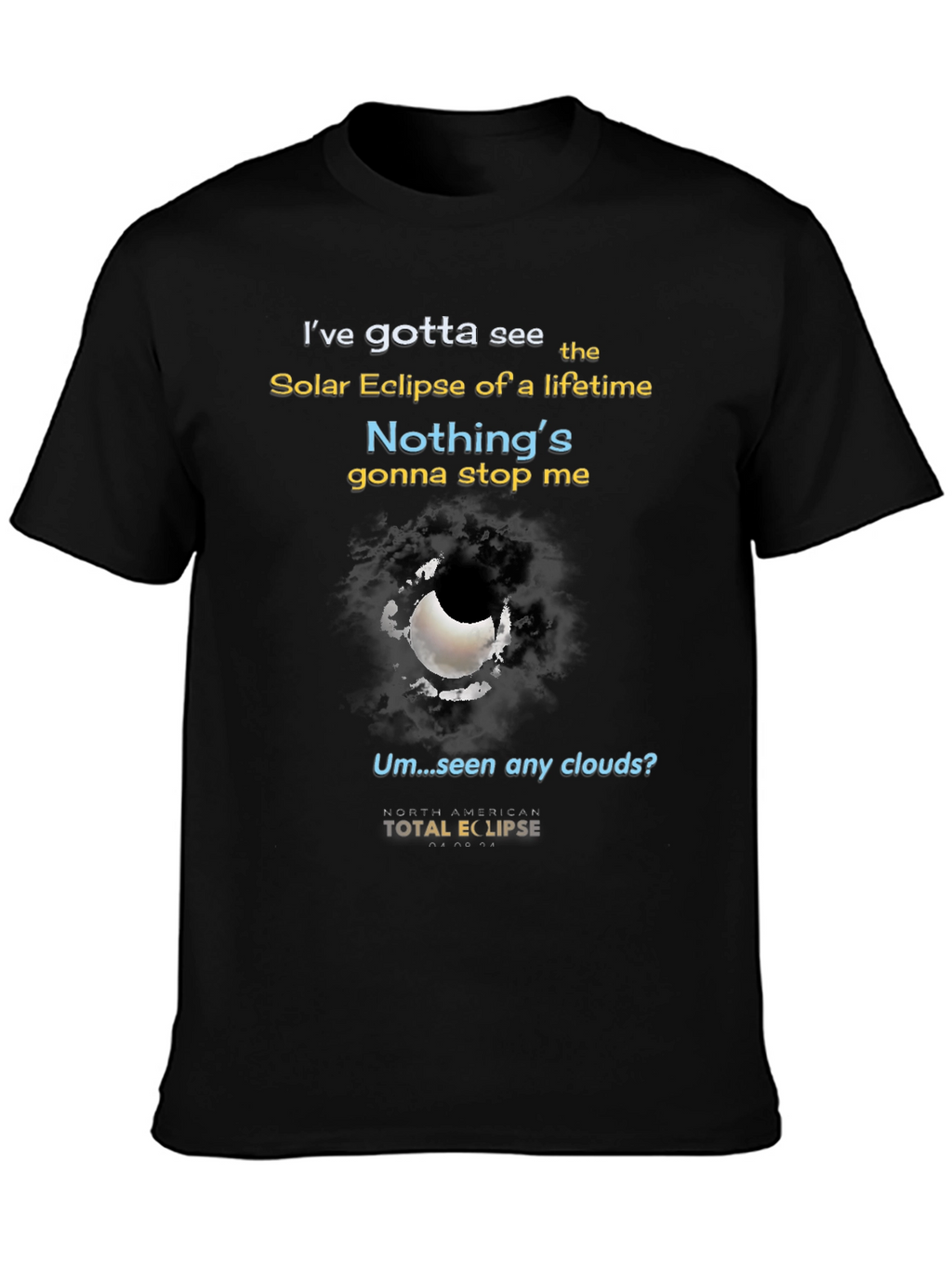 Total Solar Eclipse T-Shirt - Nothings Gonna Stop Me!