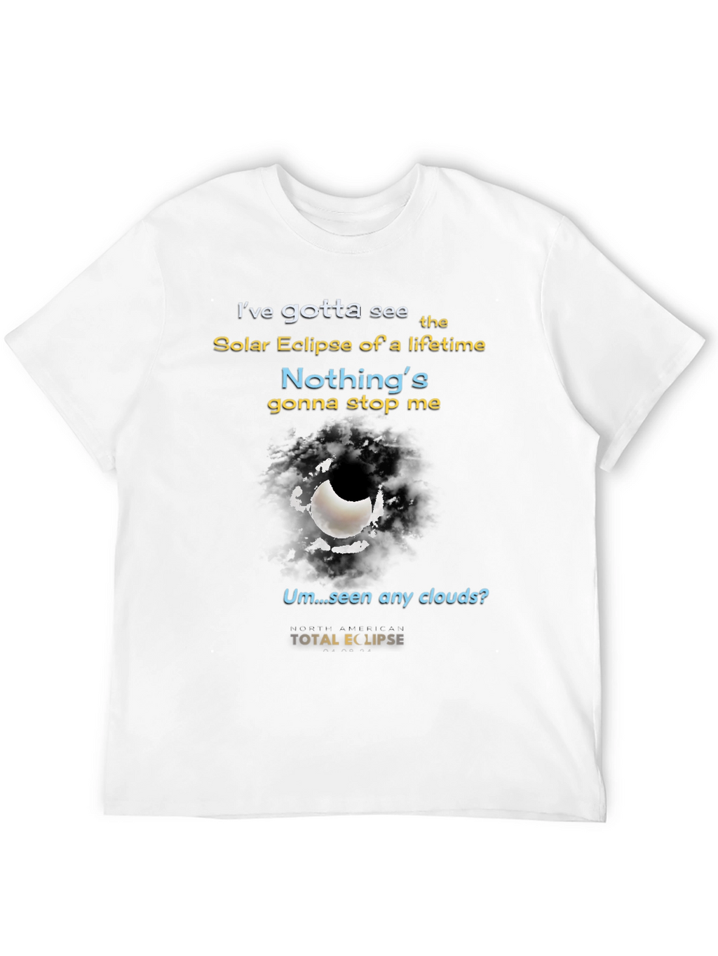 Total Solar Eclipse T-Shirt - Nothings Gonna Stop Me!