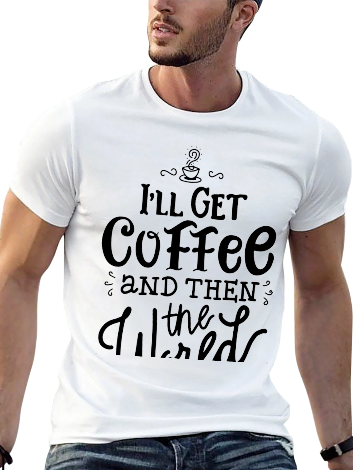 Ill Get Coffee and Then the World T-Shirt