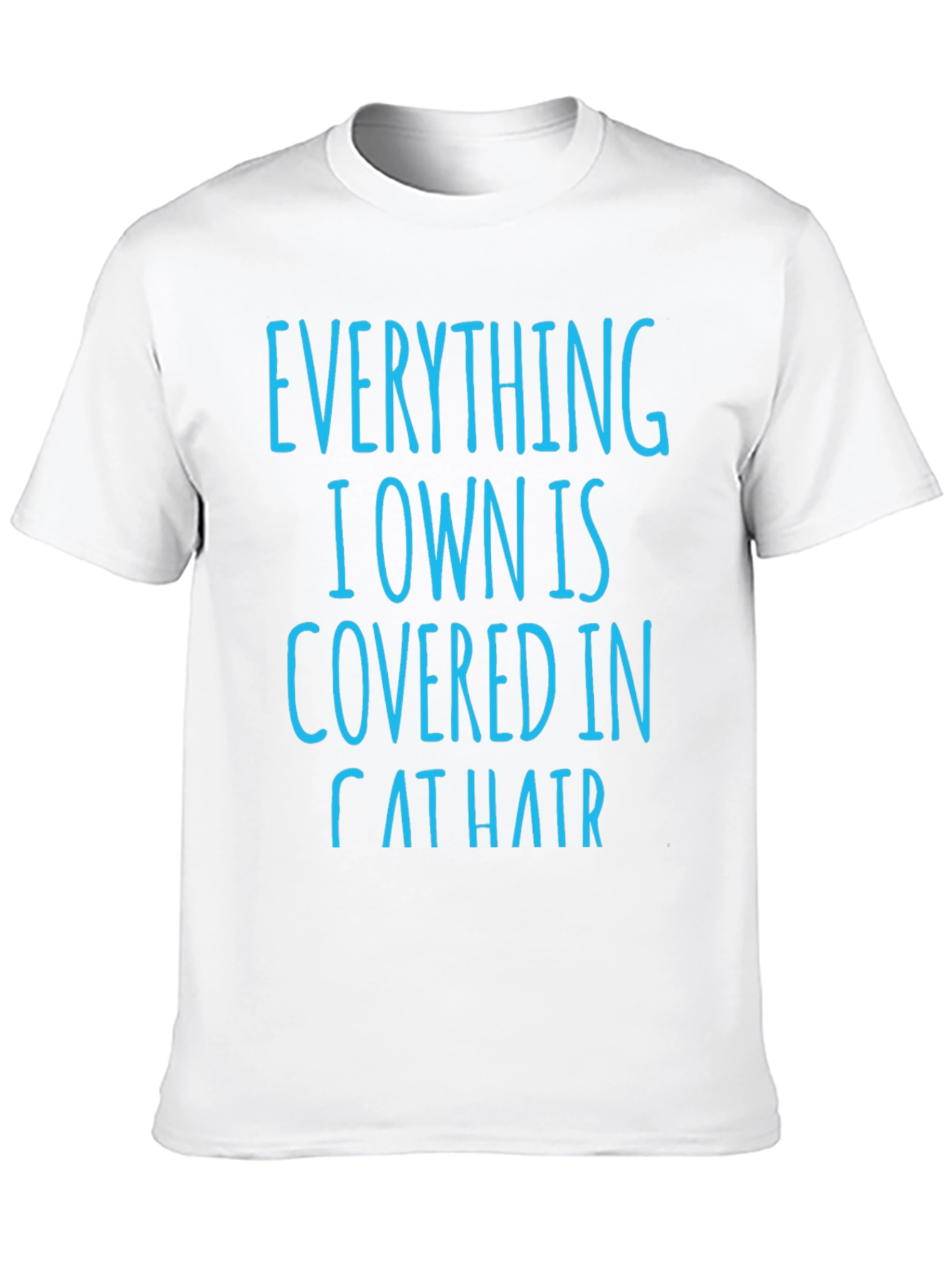 Cat Hair T-Shirt: Everything I Own is Covered