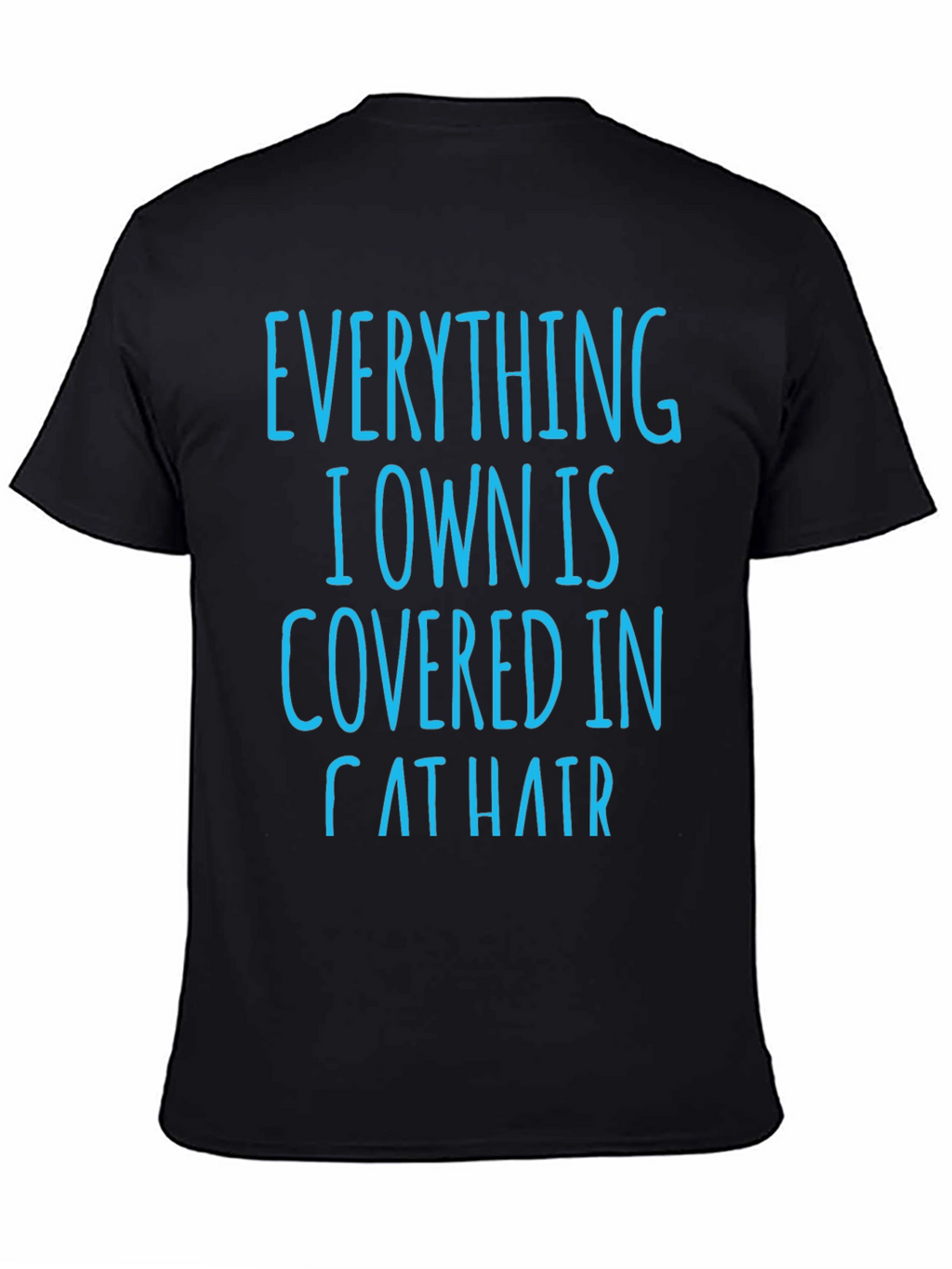 Cat Hair T-Shirt: Everything I Own is Covered