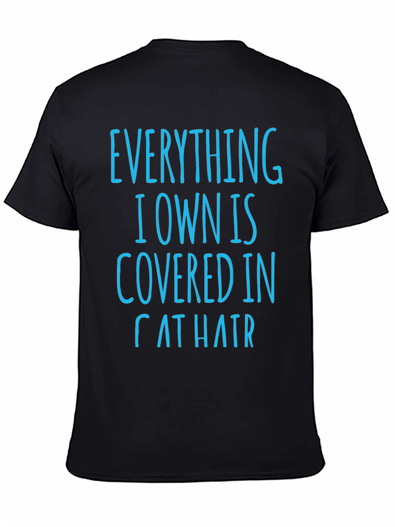 Cat Hair T-Shirt: Everything I Own is Covered