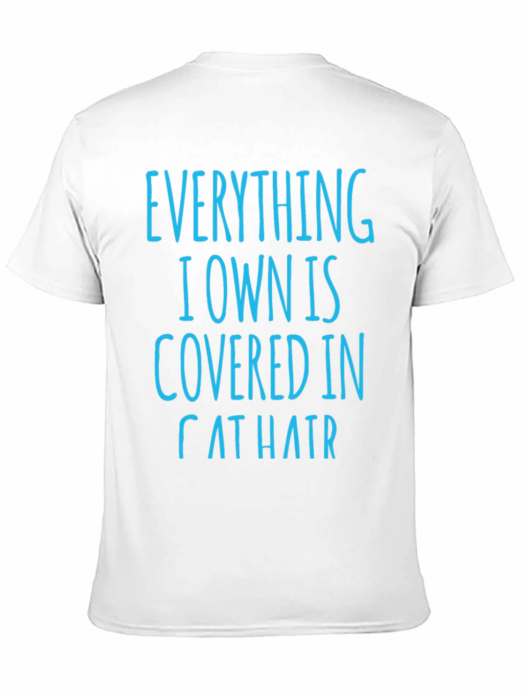 Cat Hair T-Shirt: Everything I Own is Covered
