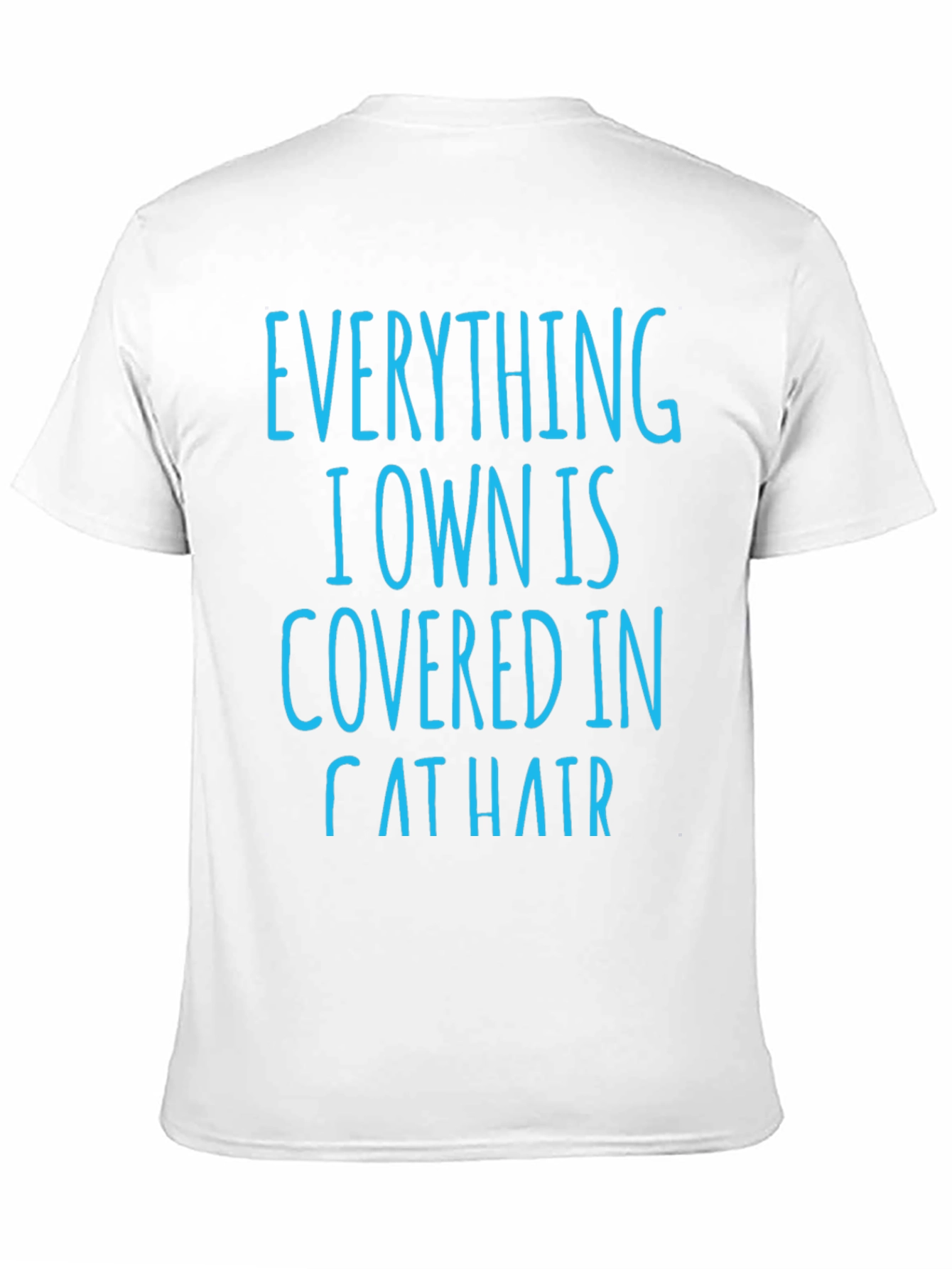 Cat Hair T-Shirt: Everything I Own is Covered