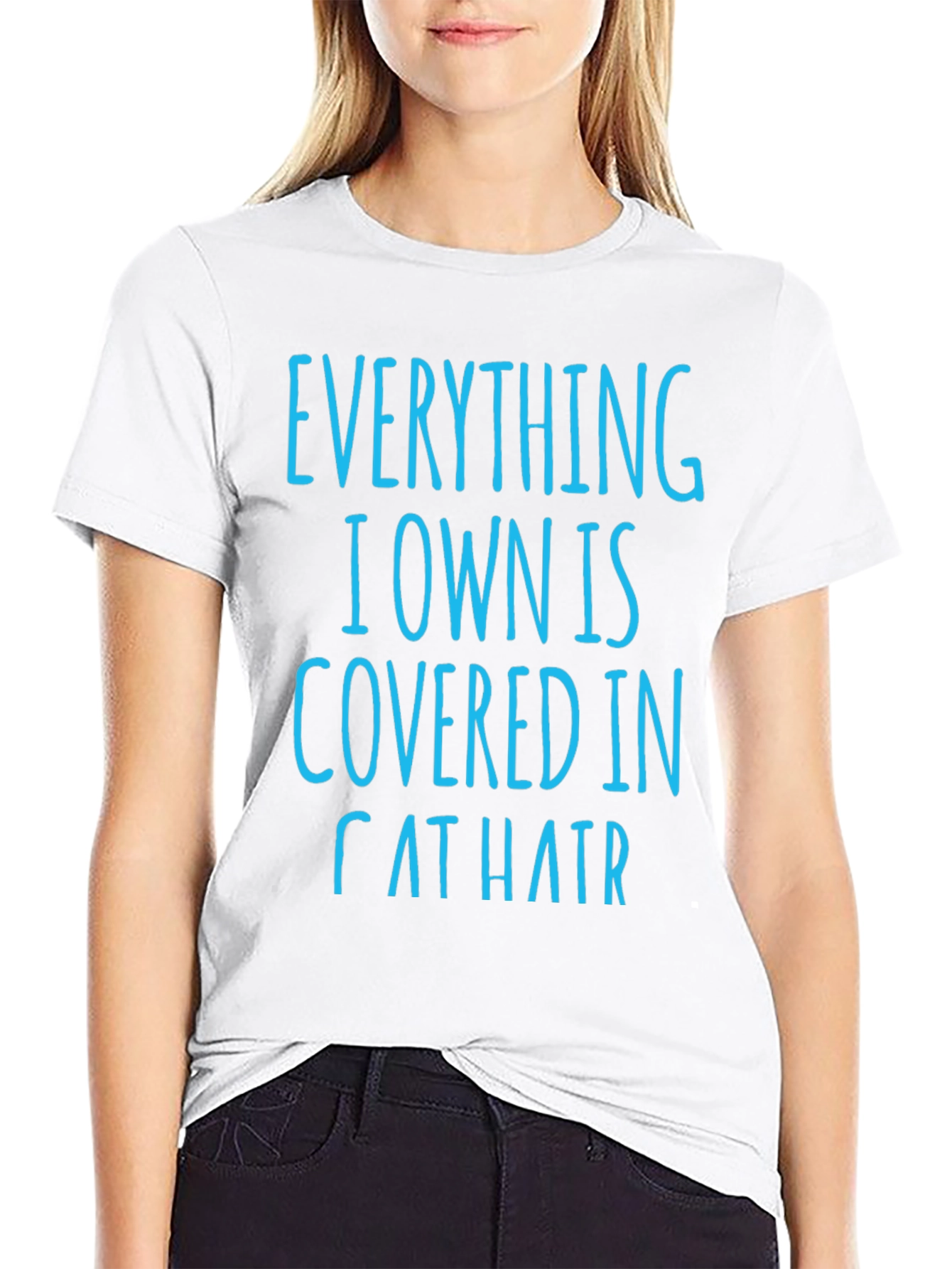 Cat Hair T-Shirt: Everything I Own is Covered