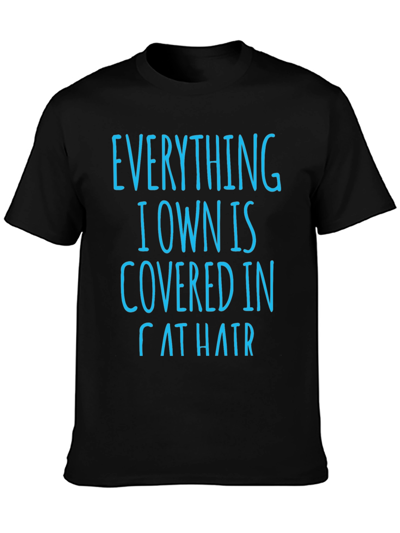 Cat Hair T-Shirt: Everything I Own is Covered