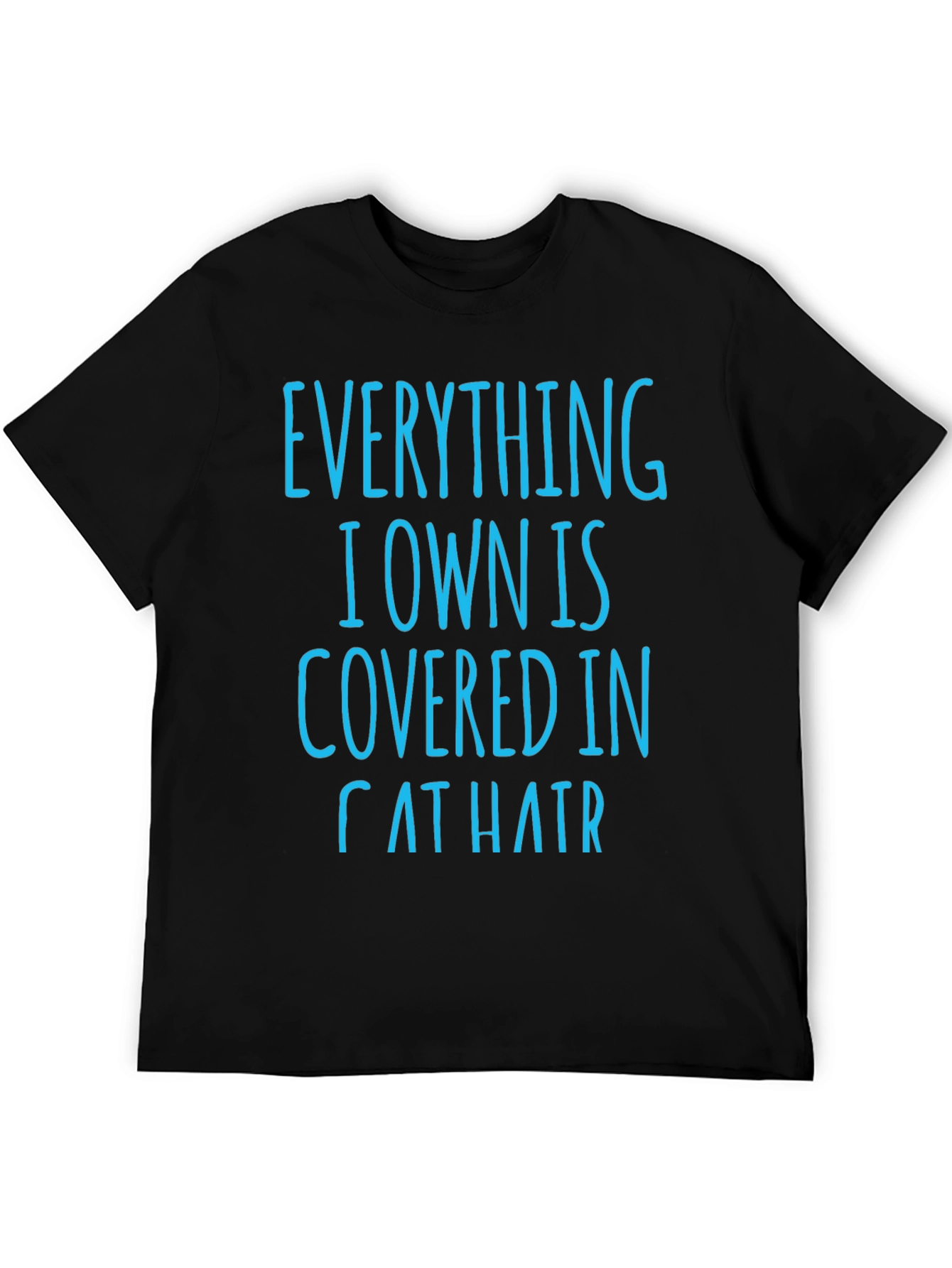Cat Hair T-Shirt: Everything I Own is Covered