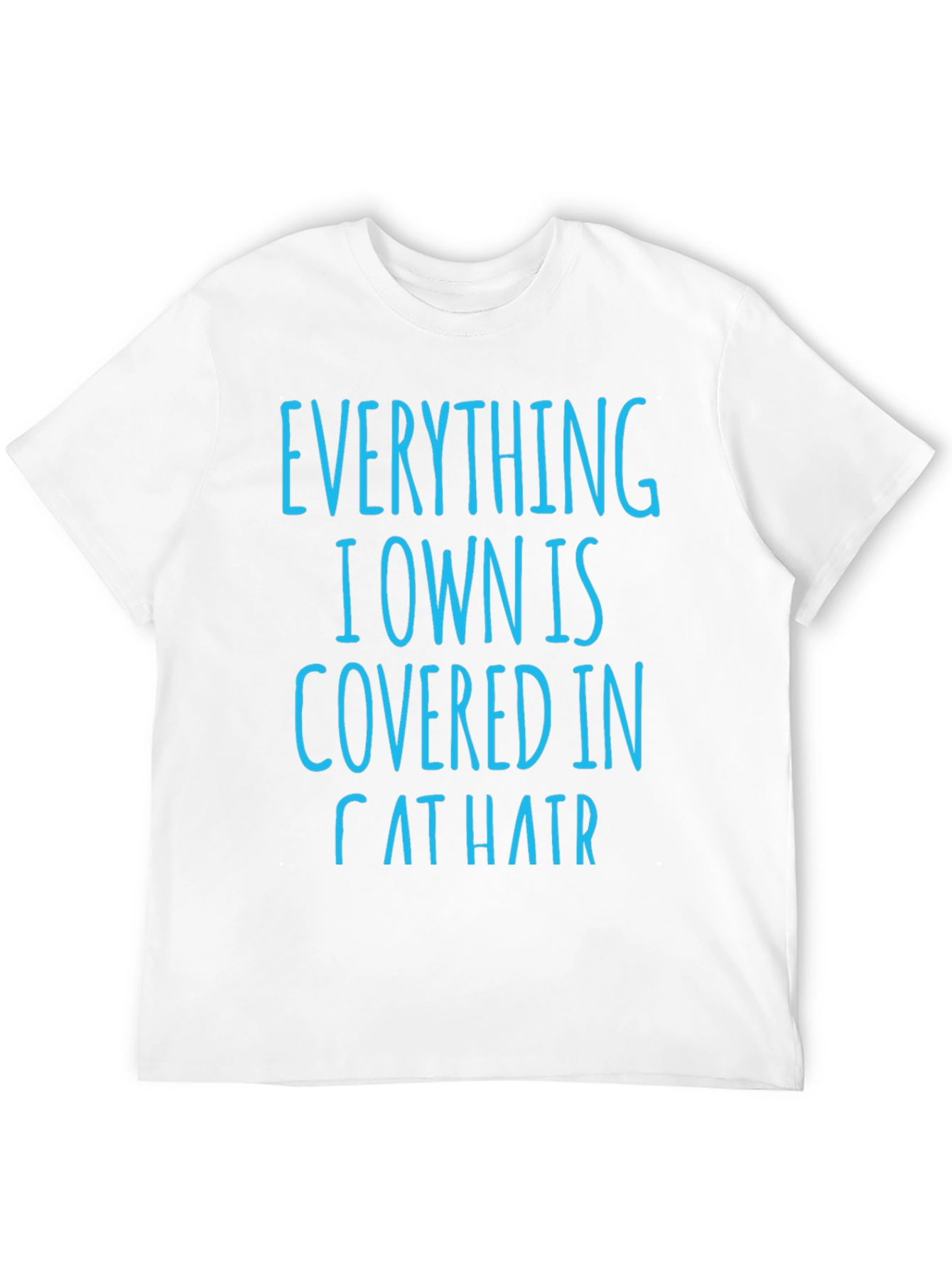 Cat Hair T-Shirt: Everything I Own is Covered