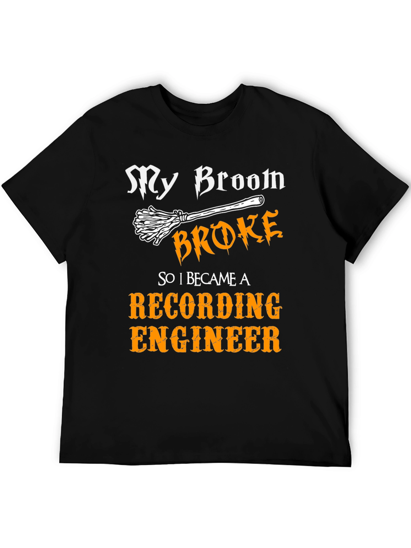 Funny Recording Engineer T-Shirt - My Broom Broke