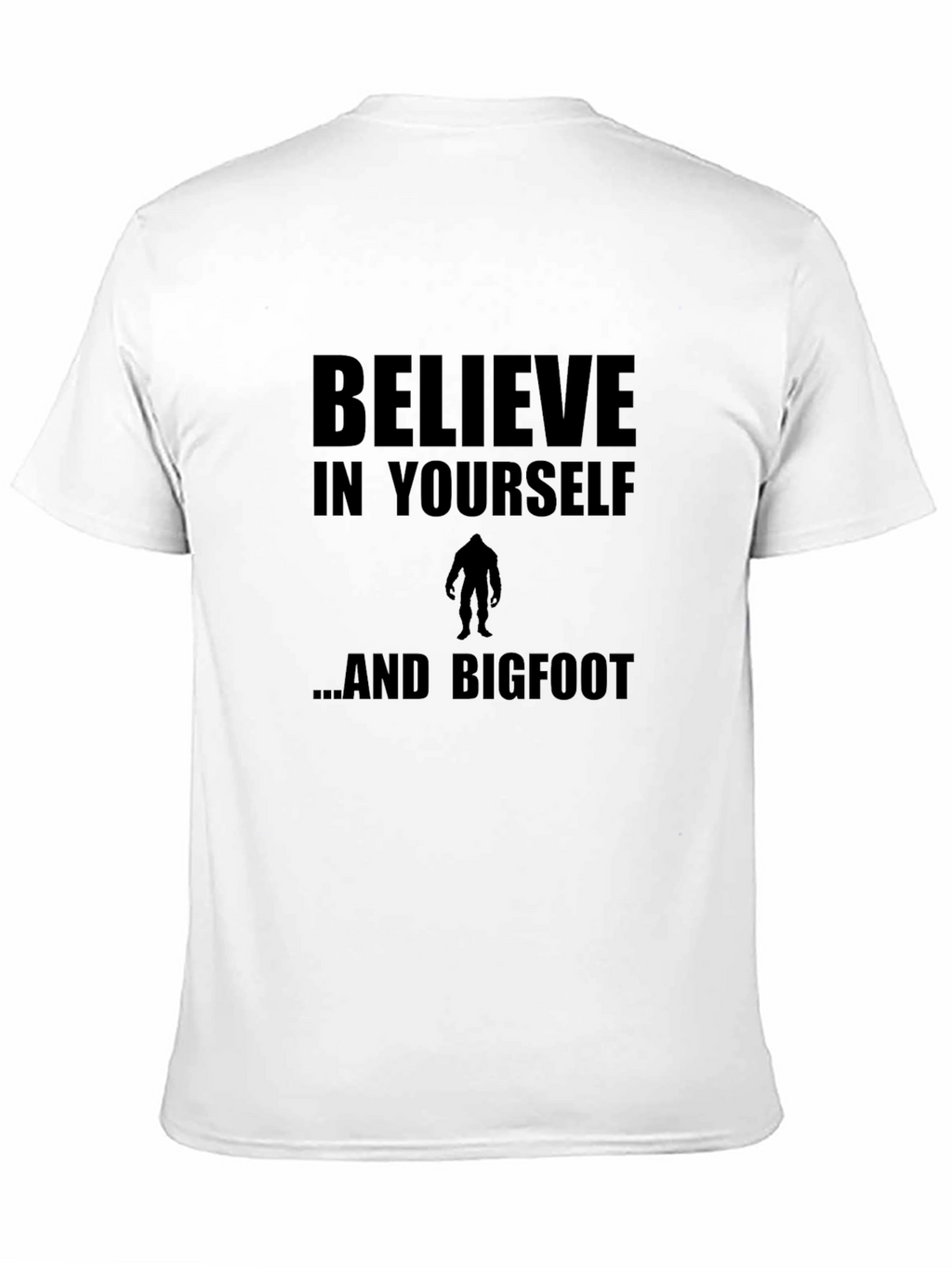 Believe In Yourself and Bigfoot T-Shirt