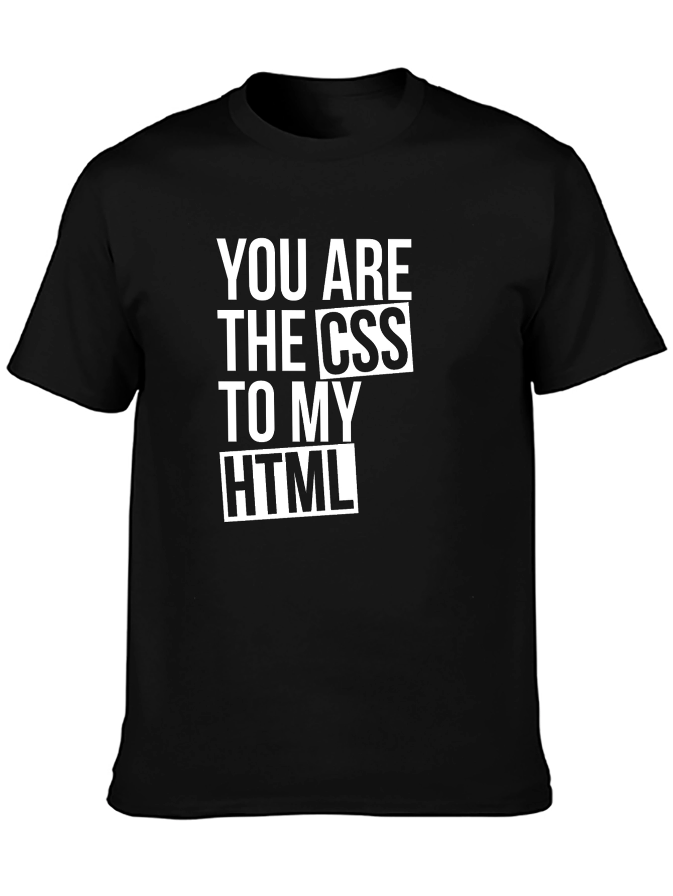 You Are The CSS To My HTML Black T-Shirt