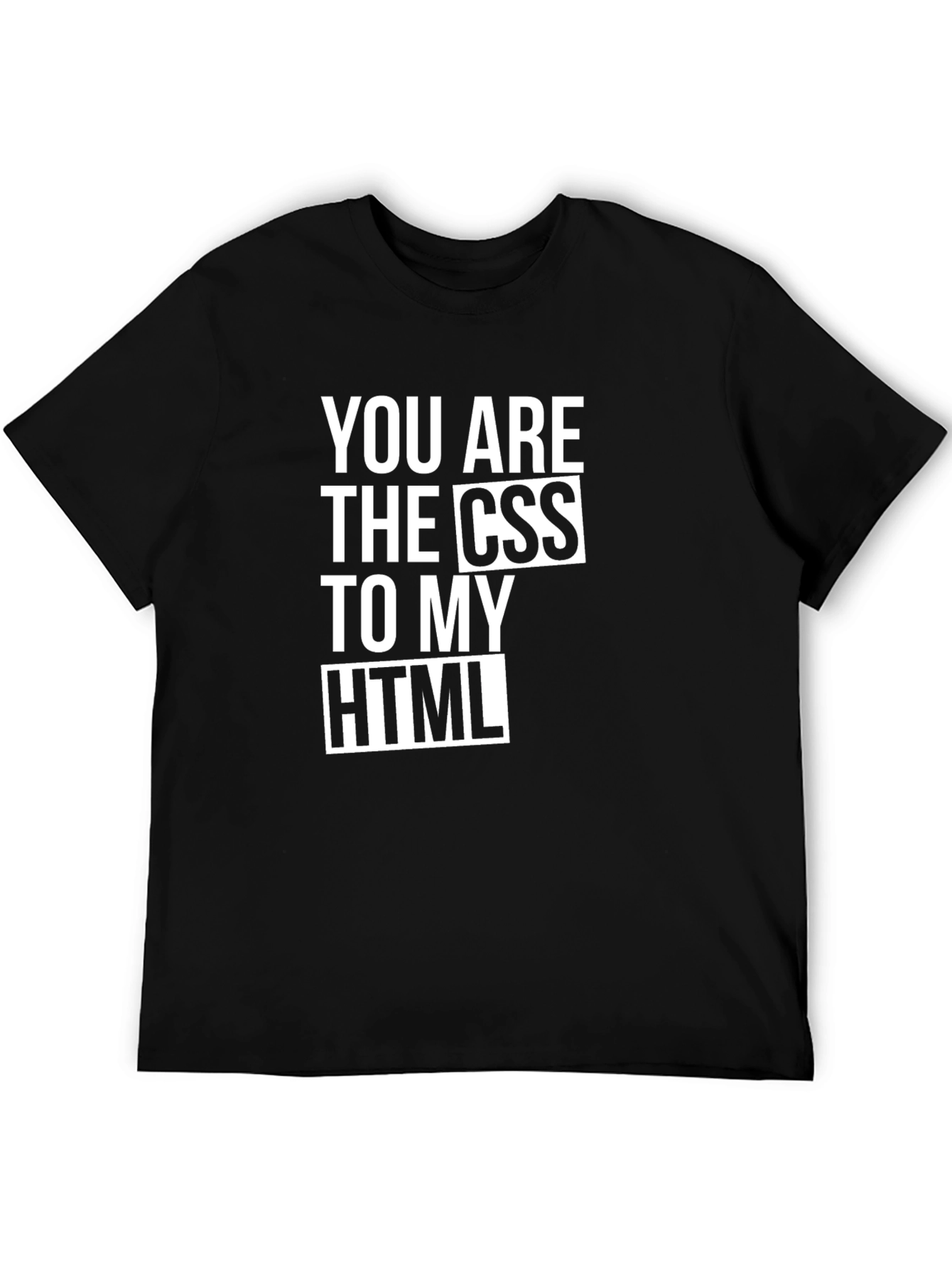 You Are The CSS To My HTML Black T-Shirt