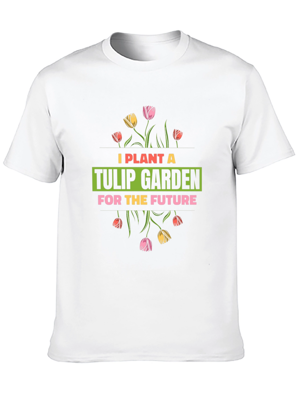 Plant a Tulip Garden T-Shirt