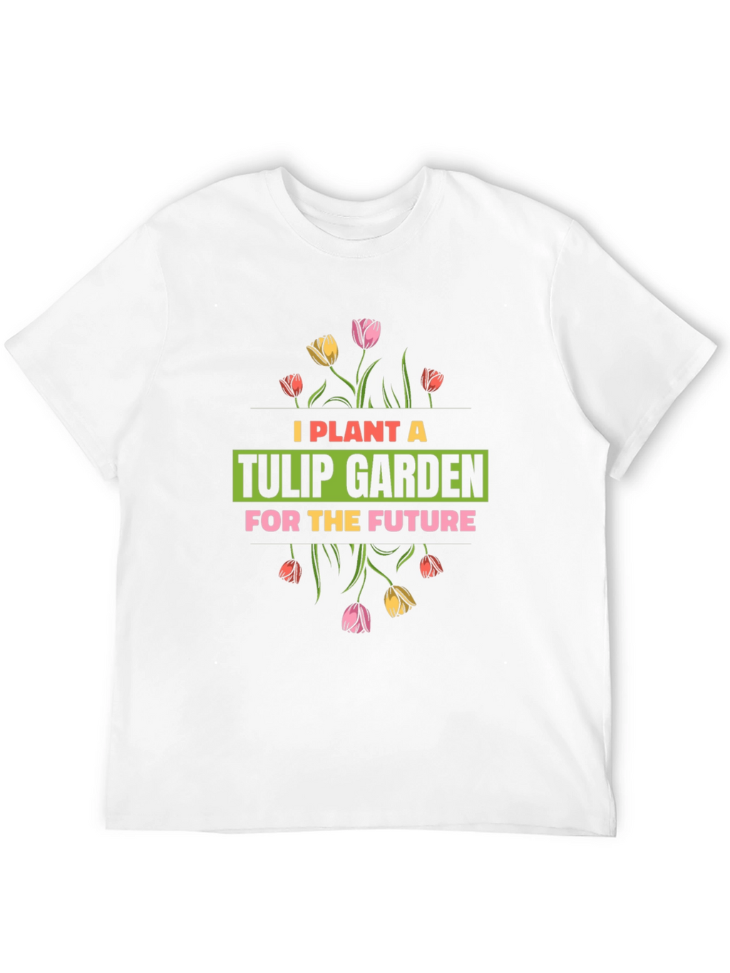 Plant a Tulip Garden T-Shirt