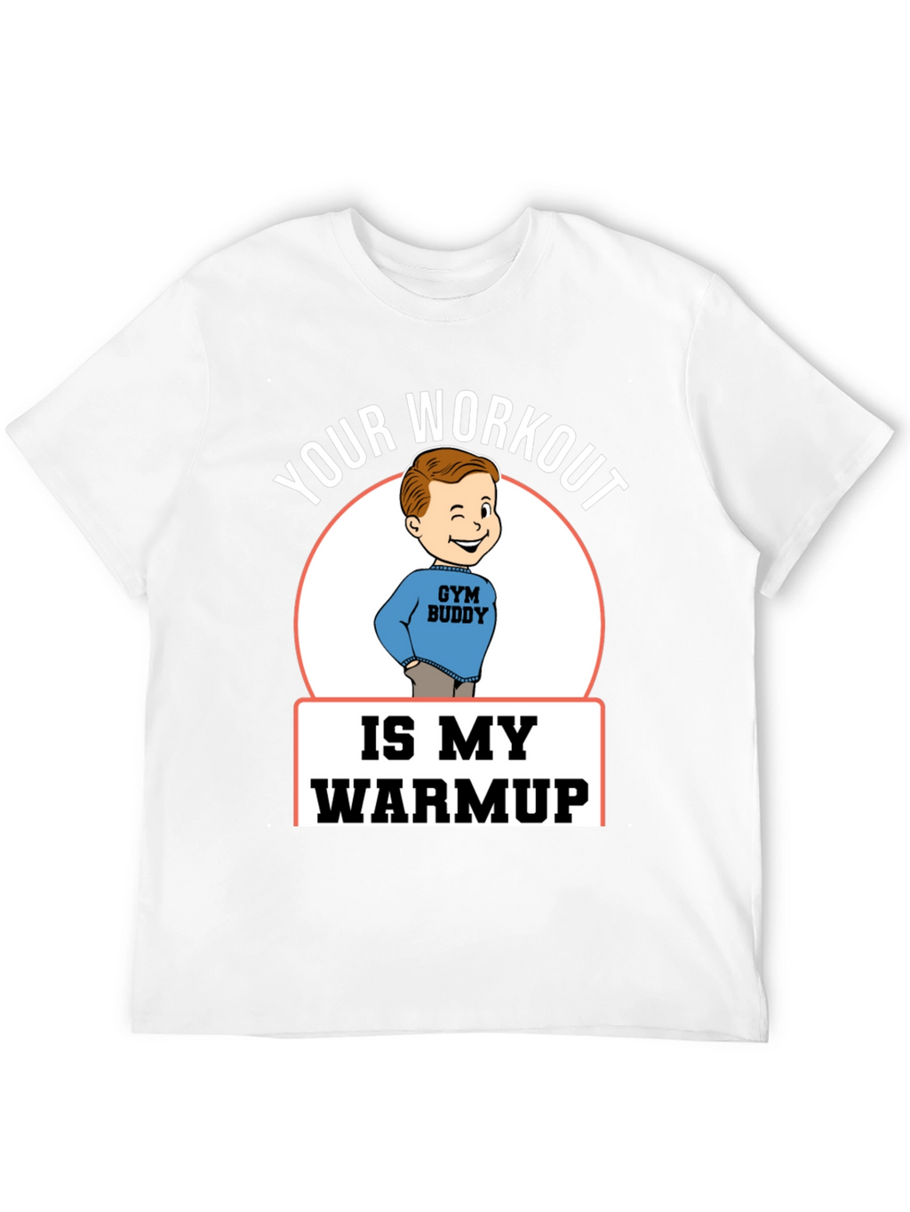 Your Workout is My Warmup Gym Buddy T-Shirt