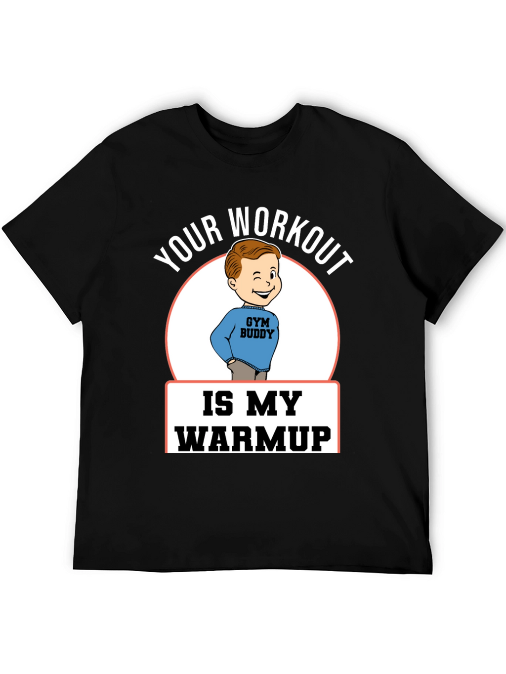 Your Workout is My Warmup Gym Buddy T-Shirt