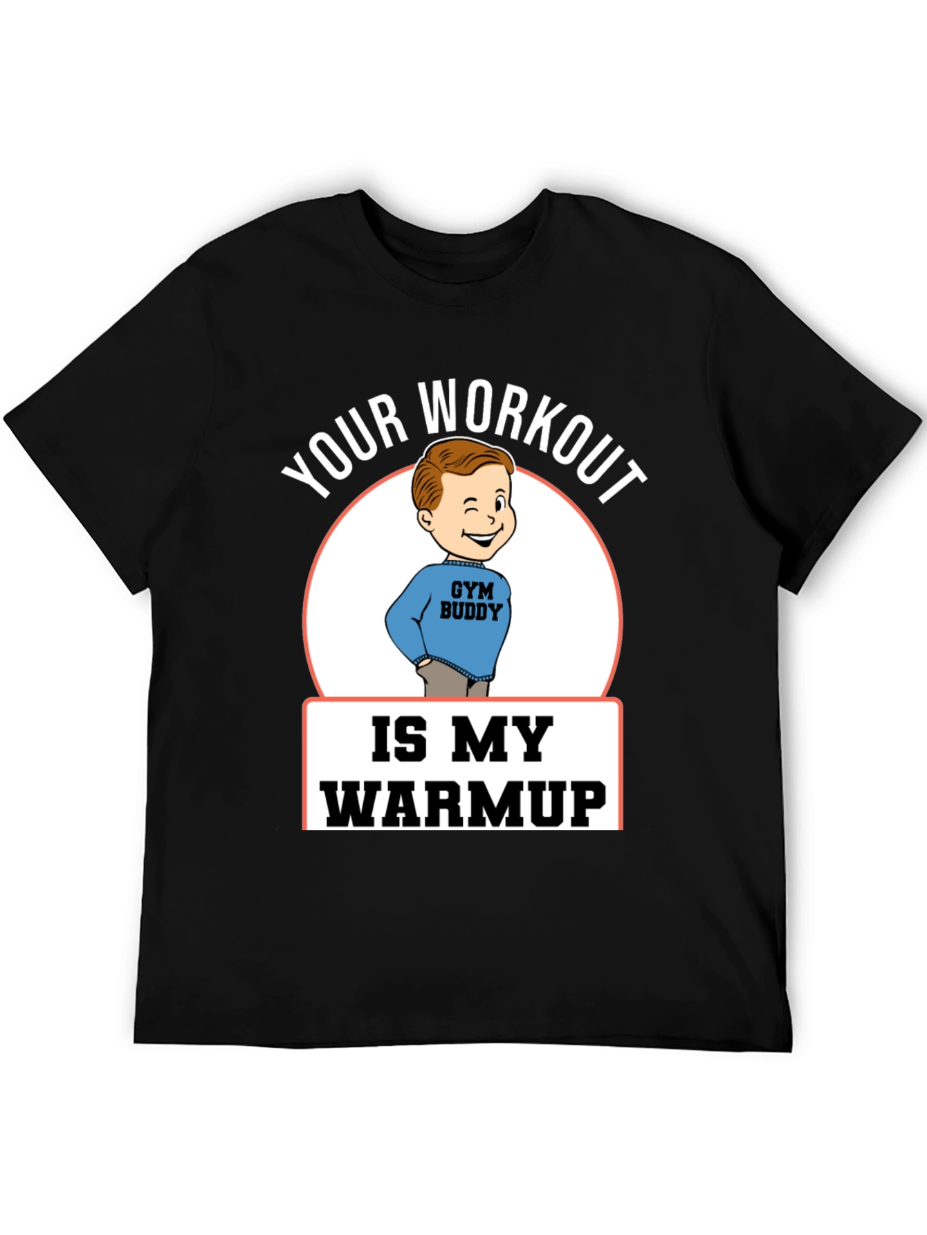 Your Workout is My Warmup Gym Buddy T-Shirt