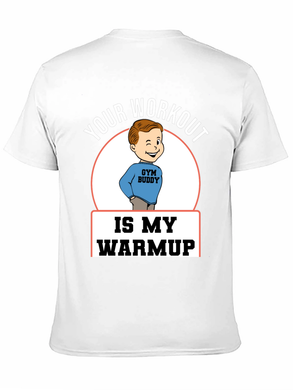 Your Workout is My Warmup Gym Buddy T-Shirt