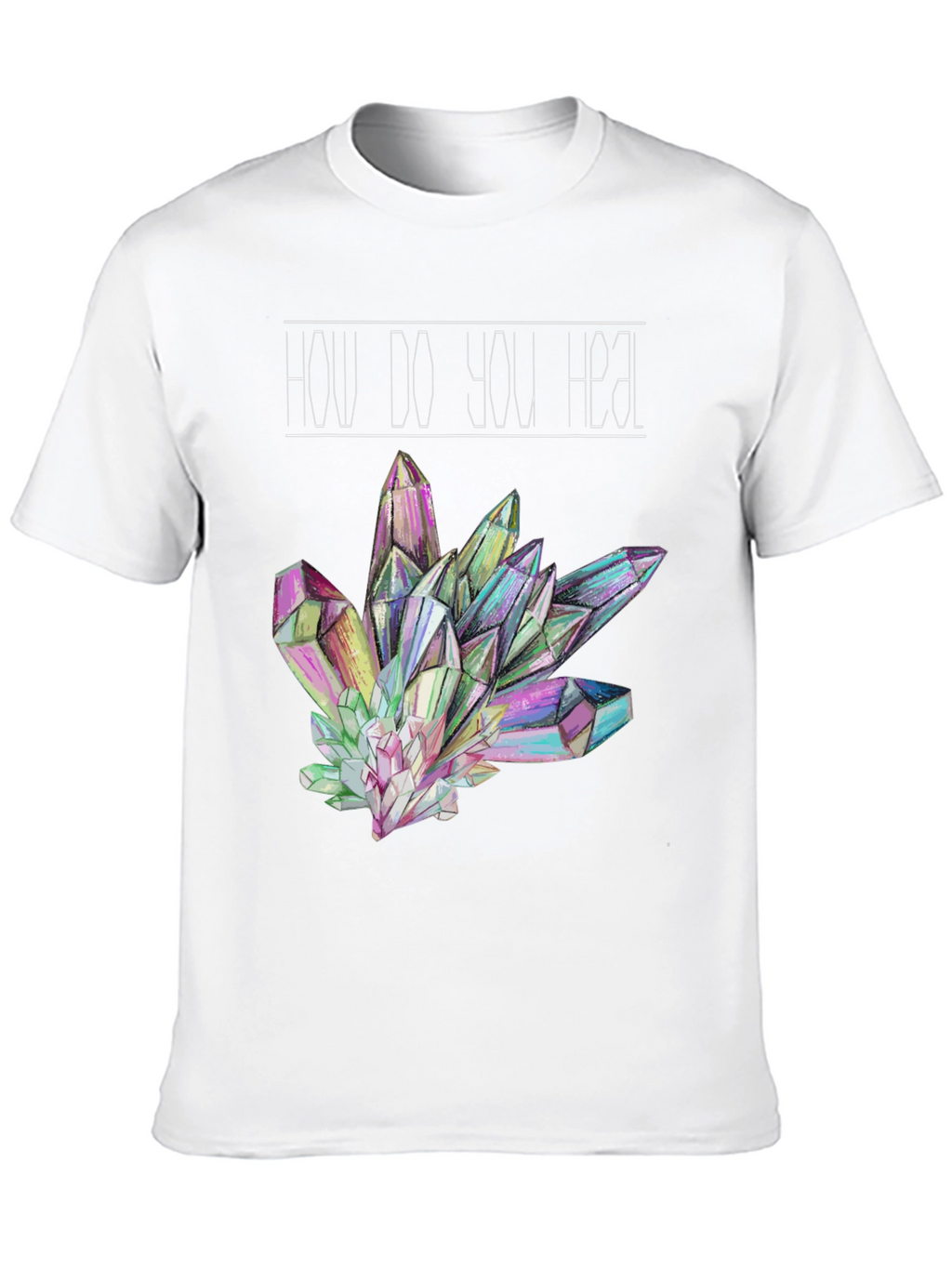 Crystal Healing T-Shirt - How Do You Heal Tee