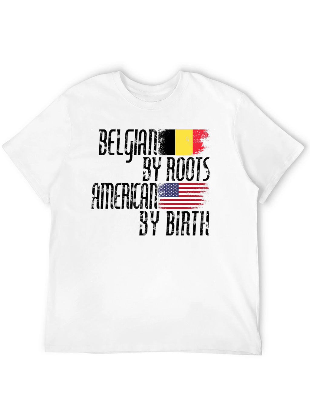 Belgian By Roots American By Birth T-Shirt