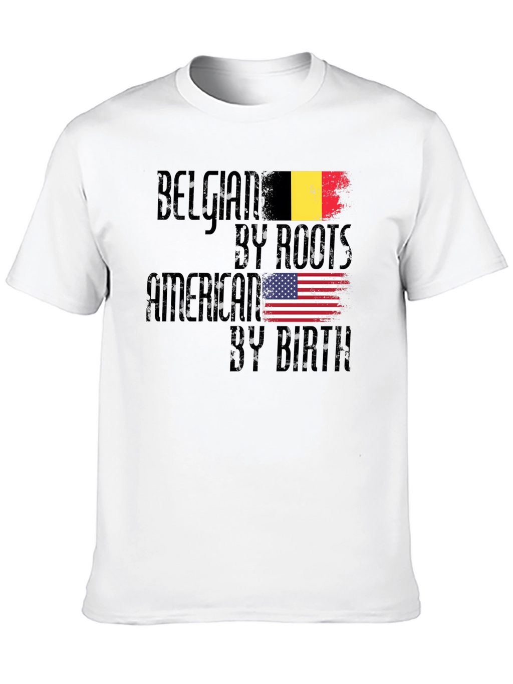 Belgian By Roots American By Birth T-Shirt