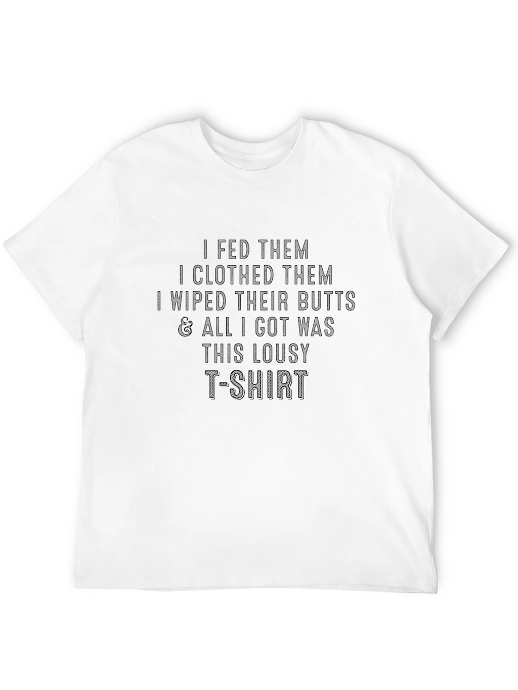 Funny Parenting T-Shirt - Fed Clothed Wiped Butts
