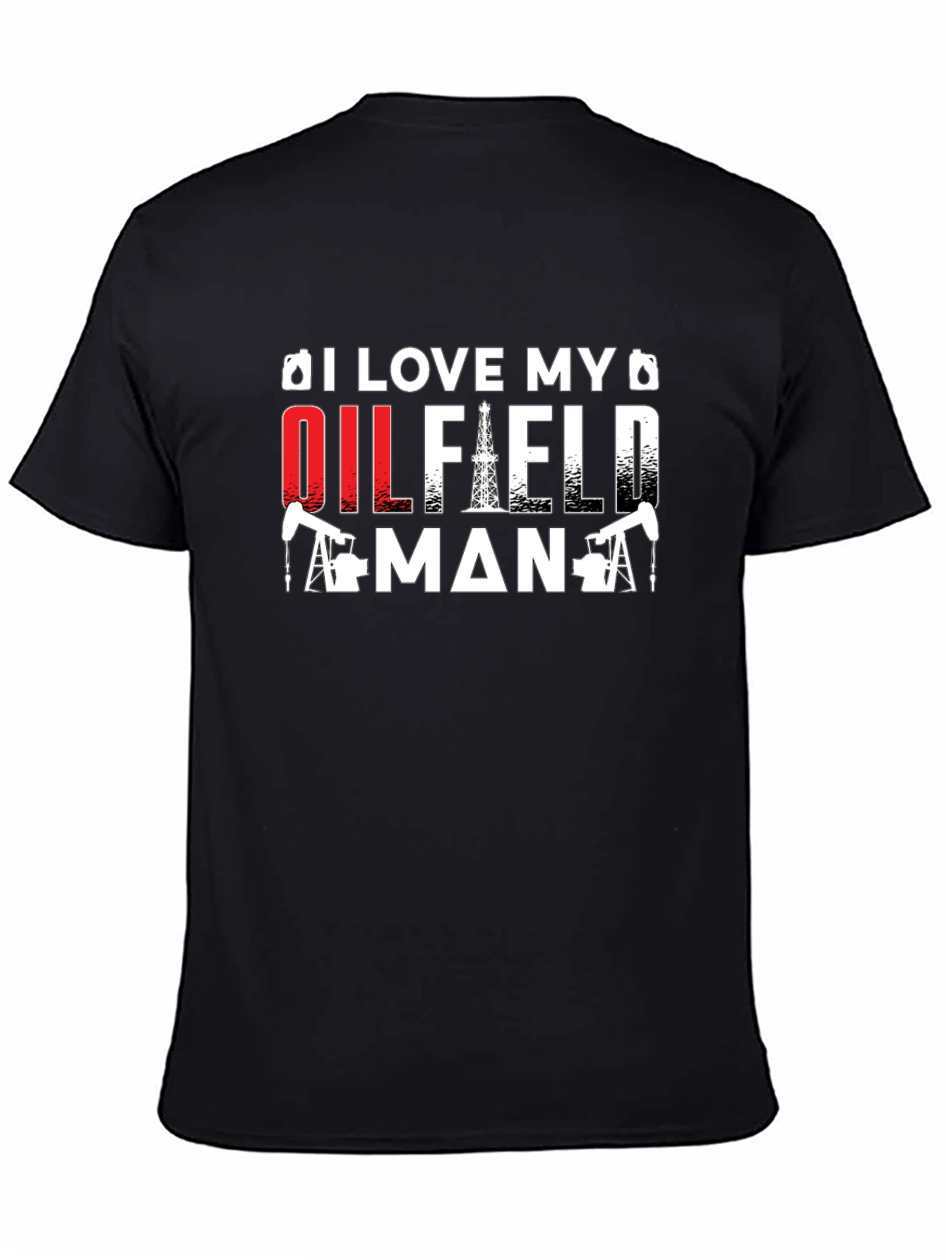 I Love My Oilfield Man T-Shirt - Black Crew Neck Tee