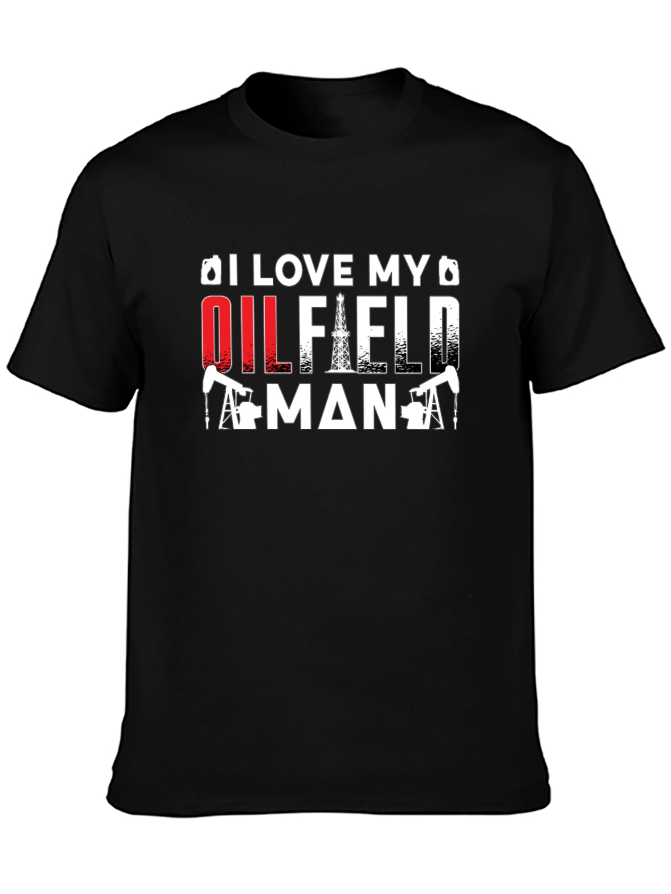I Love My Oilfield Man T-Shirt - Black Crew Neck Tee