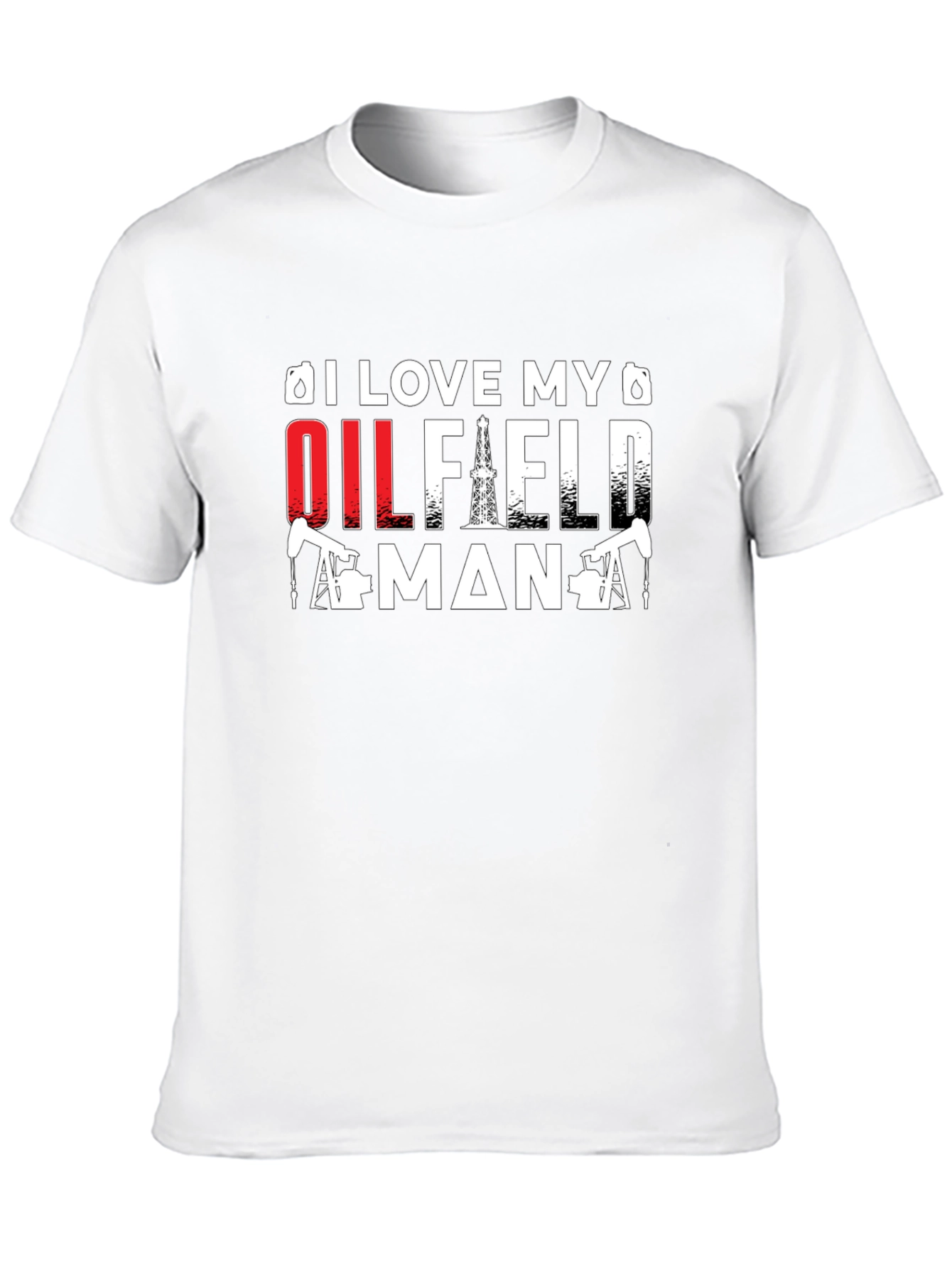 I Love My Oilfield Man T-Shirt - Black Crew Neck Tee