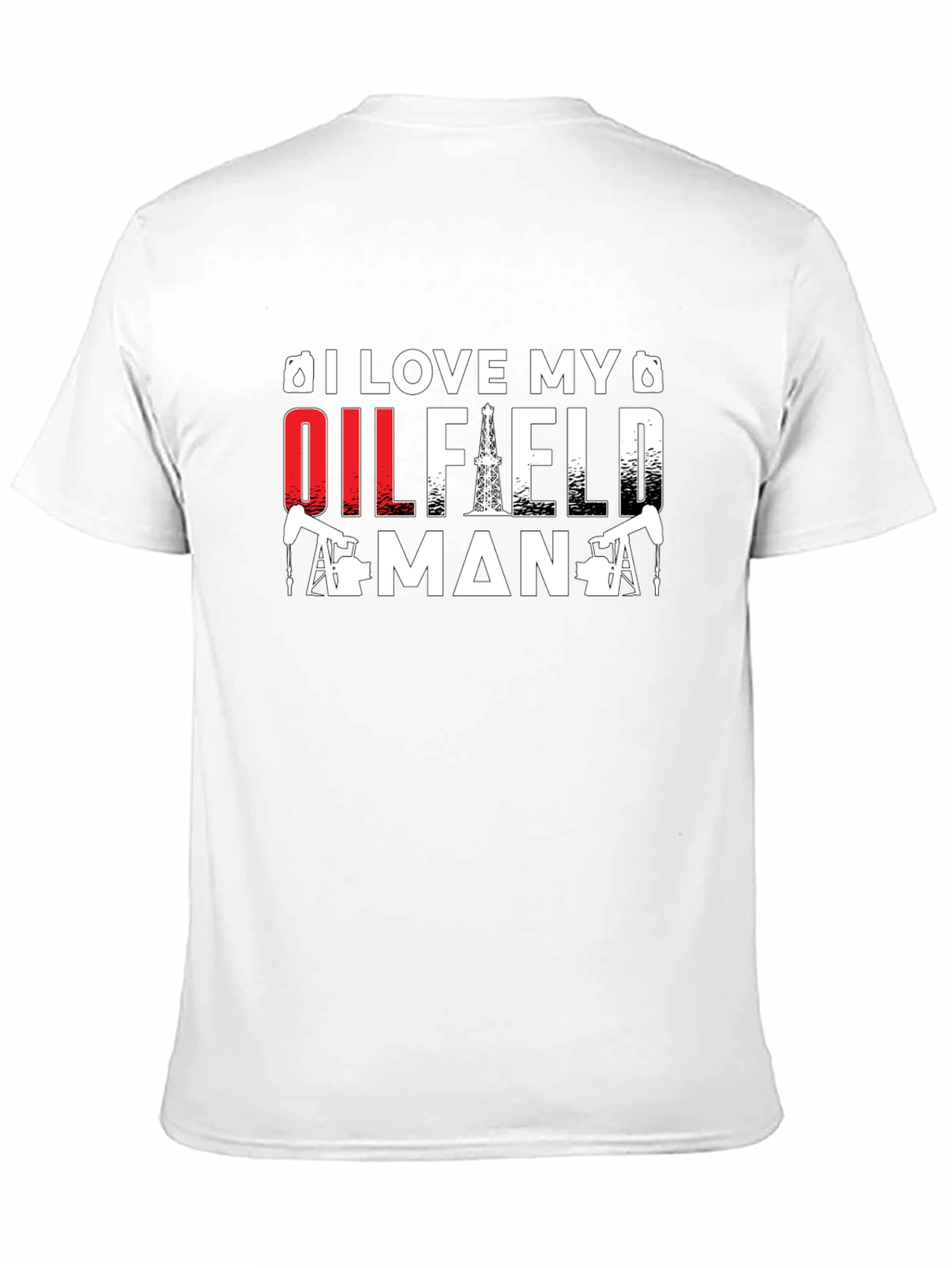 I Love My Oilfield Man T-Shirt - Black Crew Neck Tee