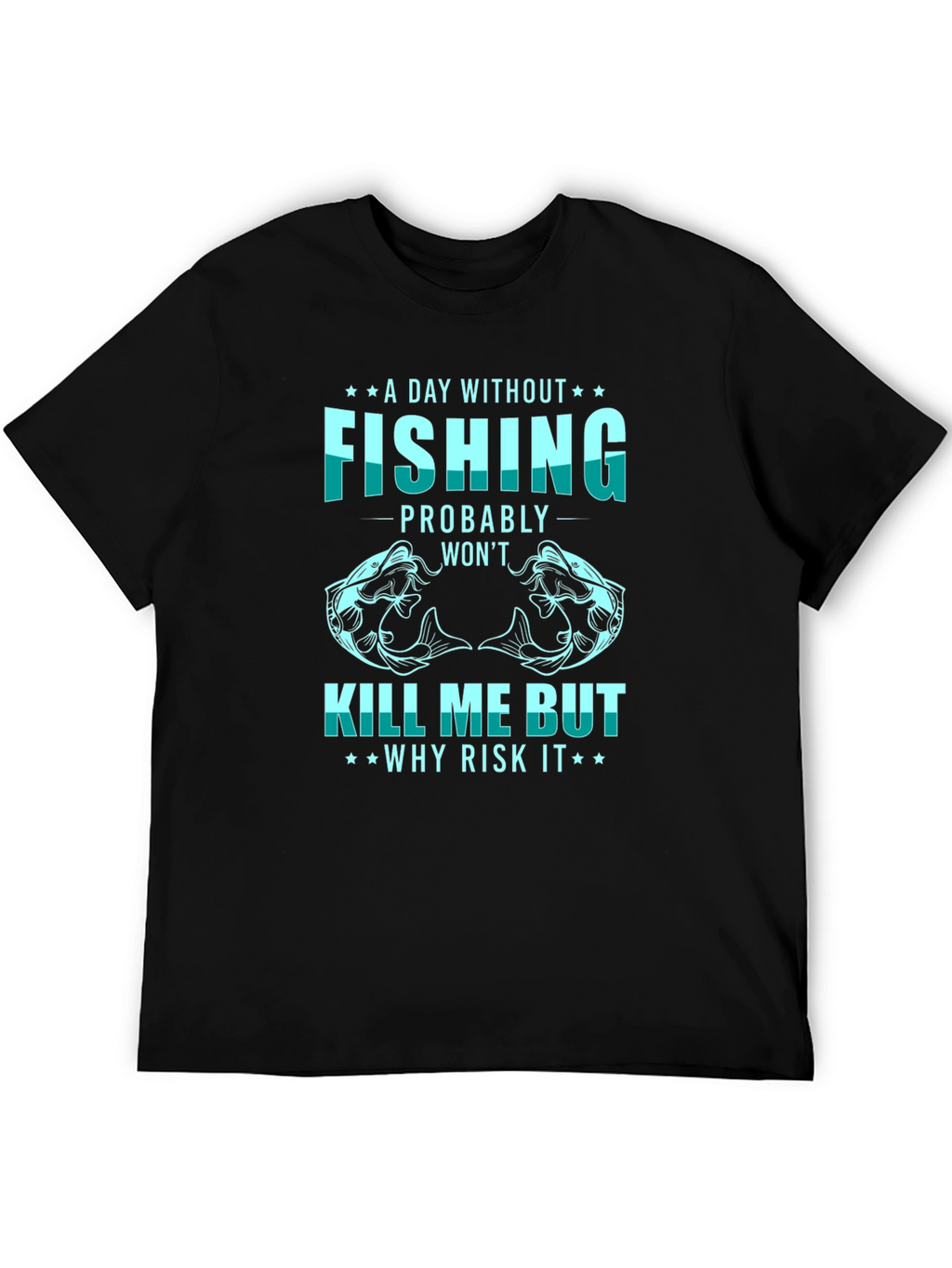 Fishing T-Shirt: A Day Without Fishing