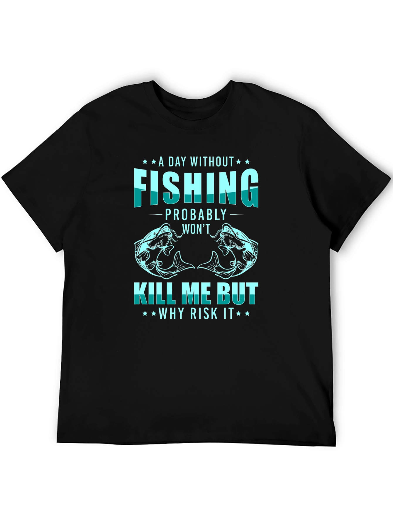 Fishing T-Shirt: A Day Without Fishing