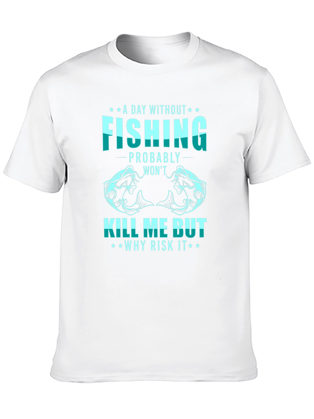 Fishing T-Shirt: A Day Without Fishing