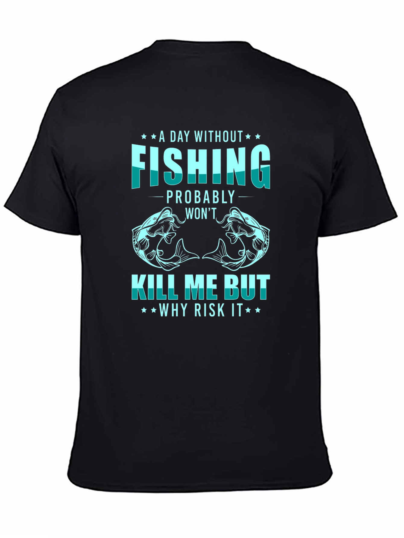 Fishing T-Shirt: A Day Without Fishing