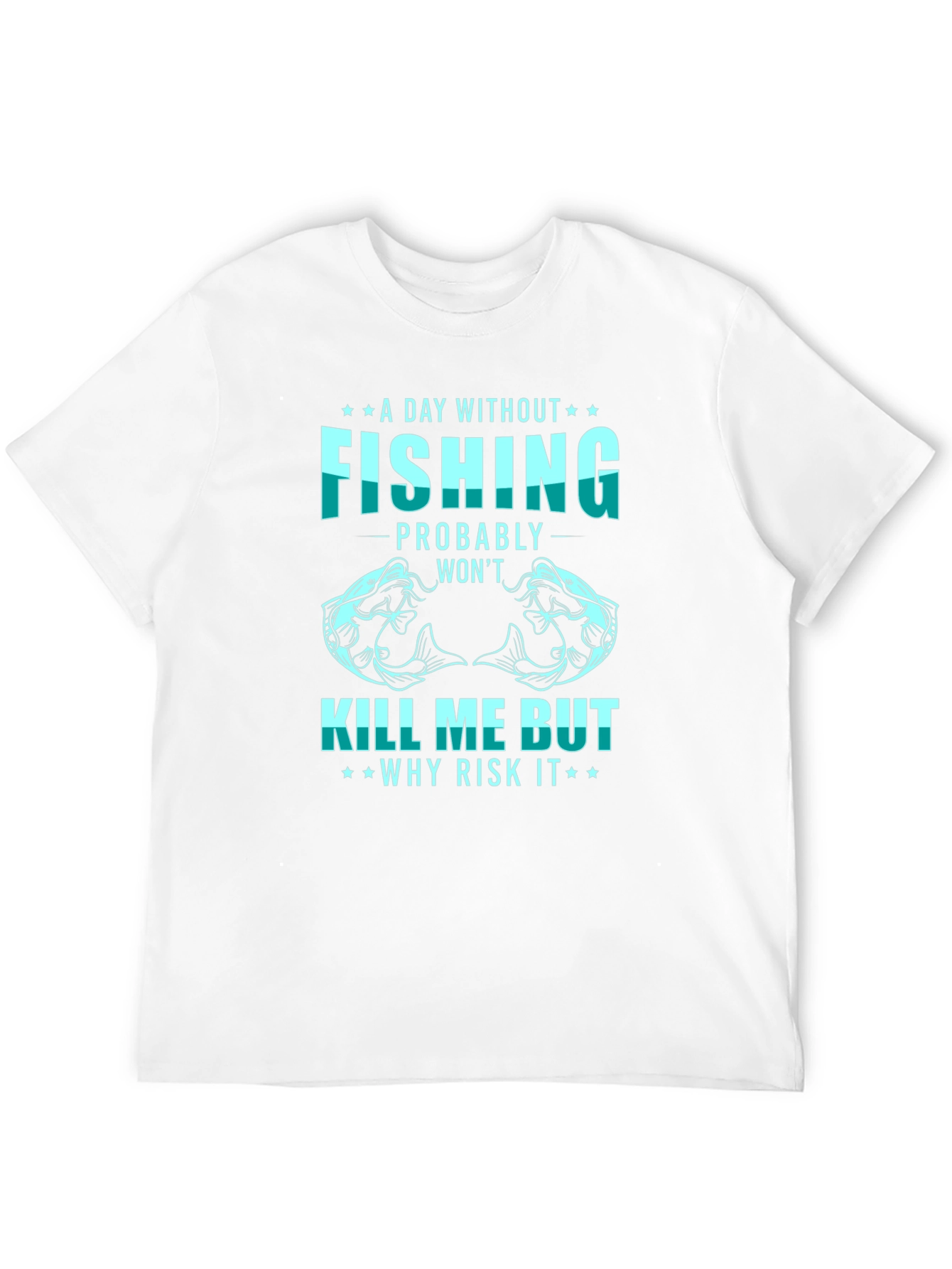 Fishing T-Shirt: A Day Without Fishing