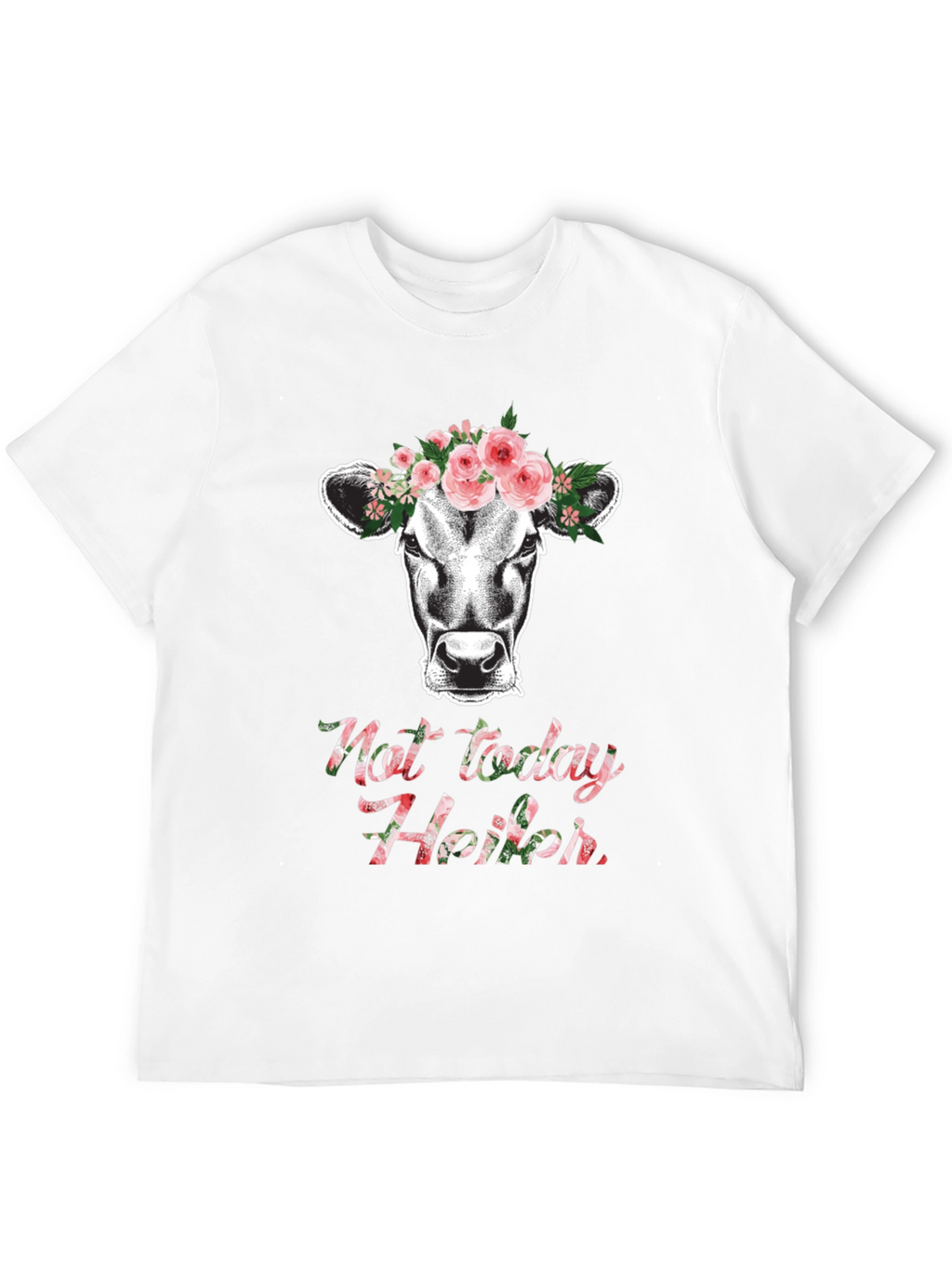 Not Today Heifer T-Shirt Cow Floral Tee