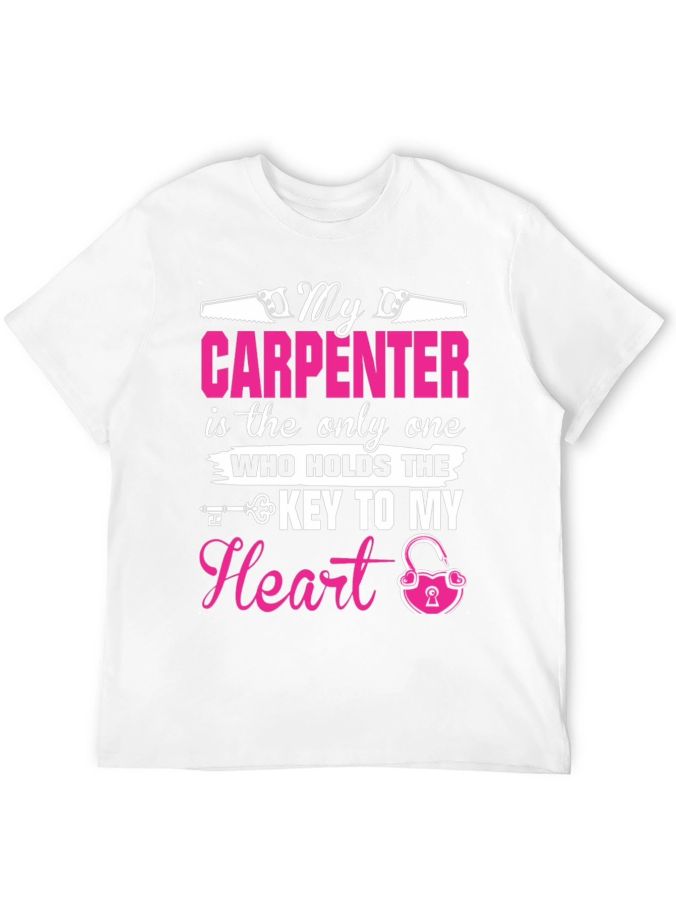 My Carpenter Holds The Key to My Heart T-Shirt