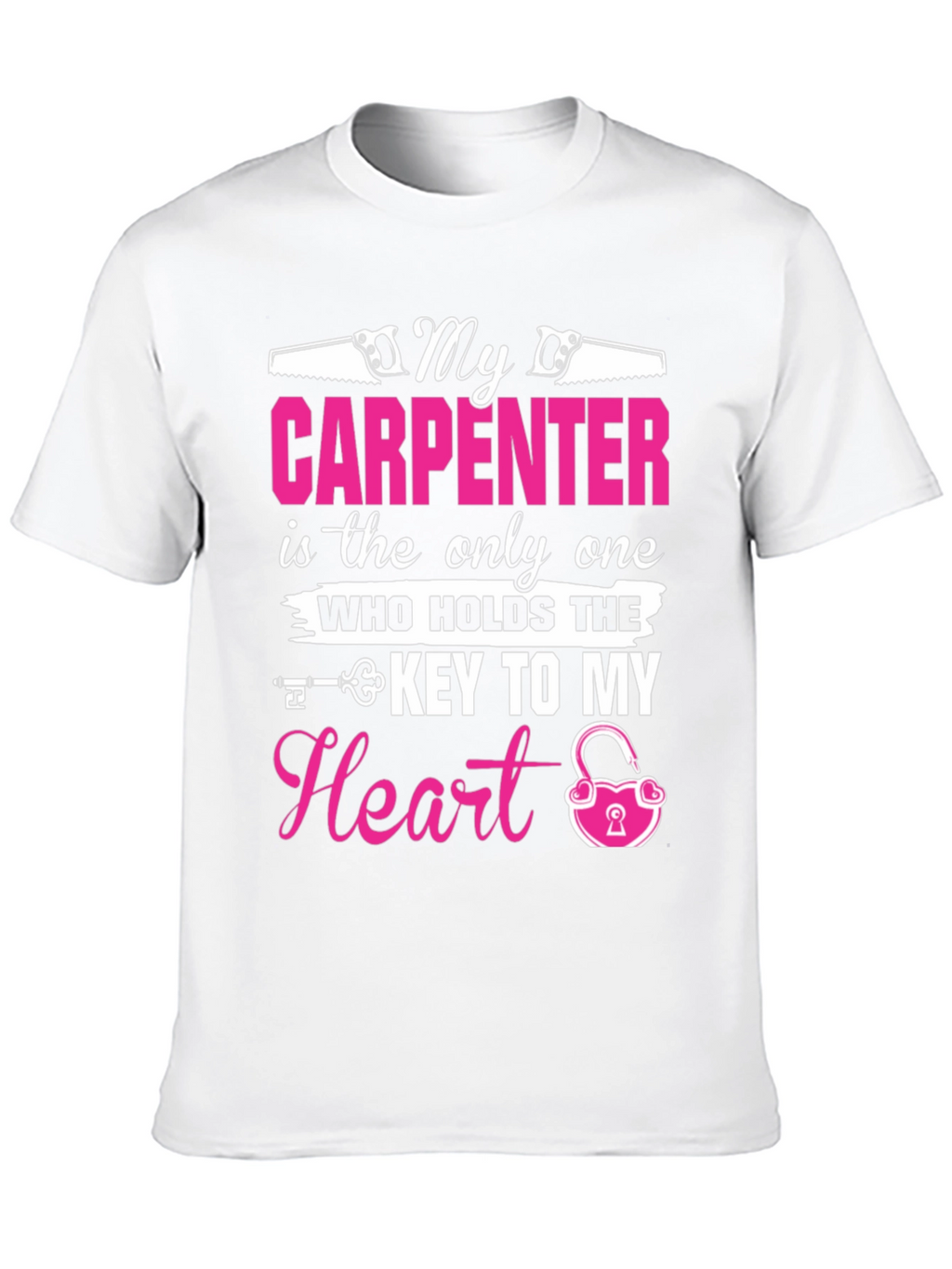 My Carpenter Holds The Key to My Heart T-Shirt