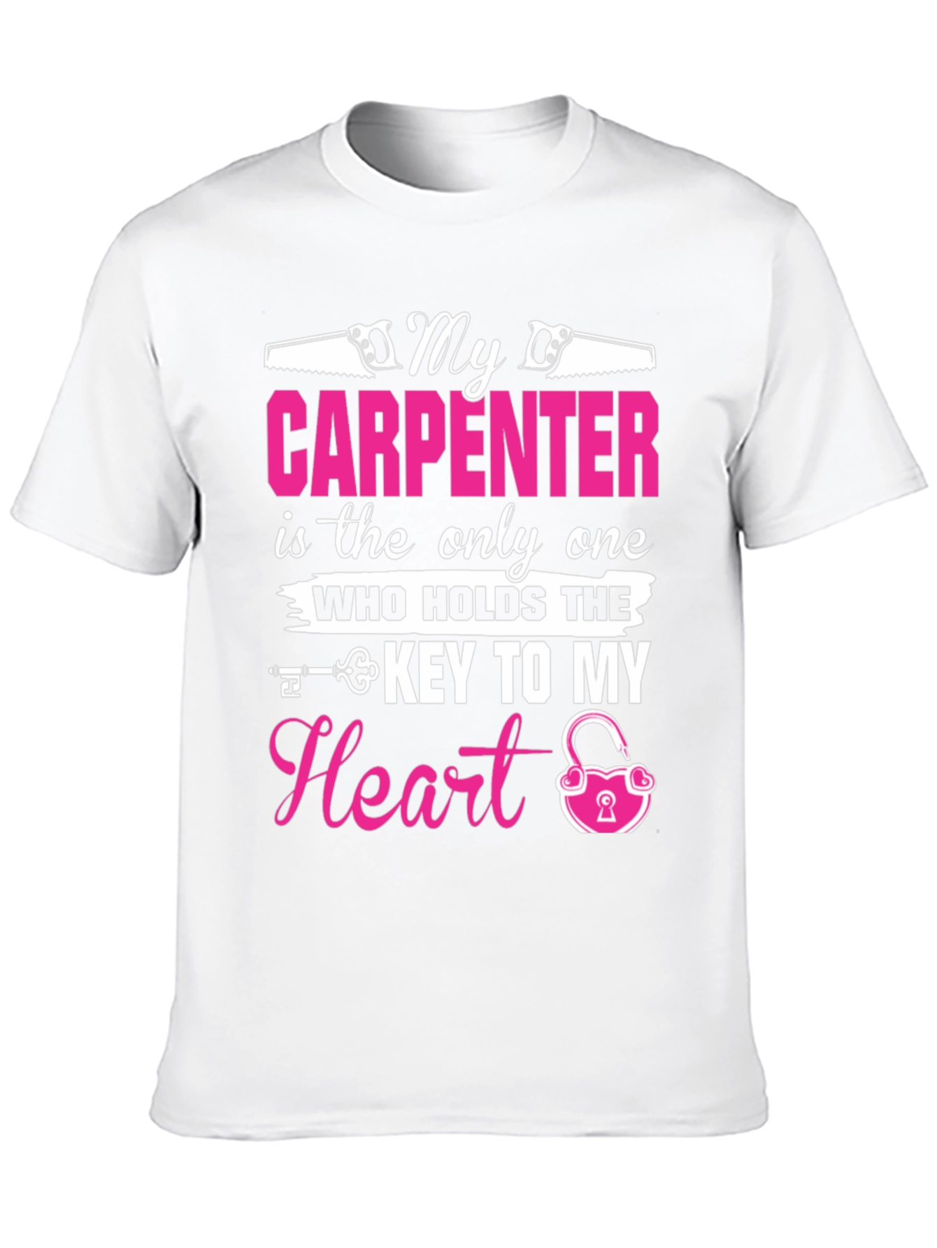 My Carpenter Holds The Key to My Heart T-Shirt