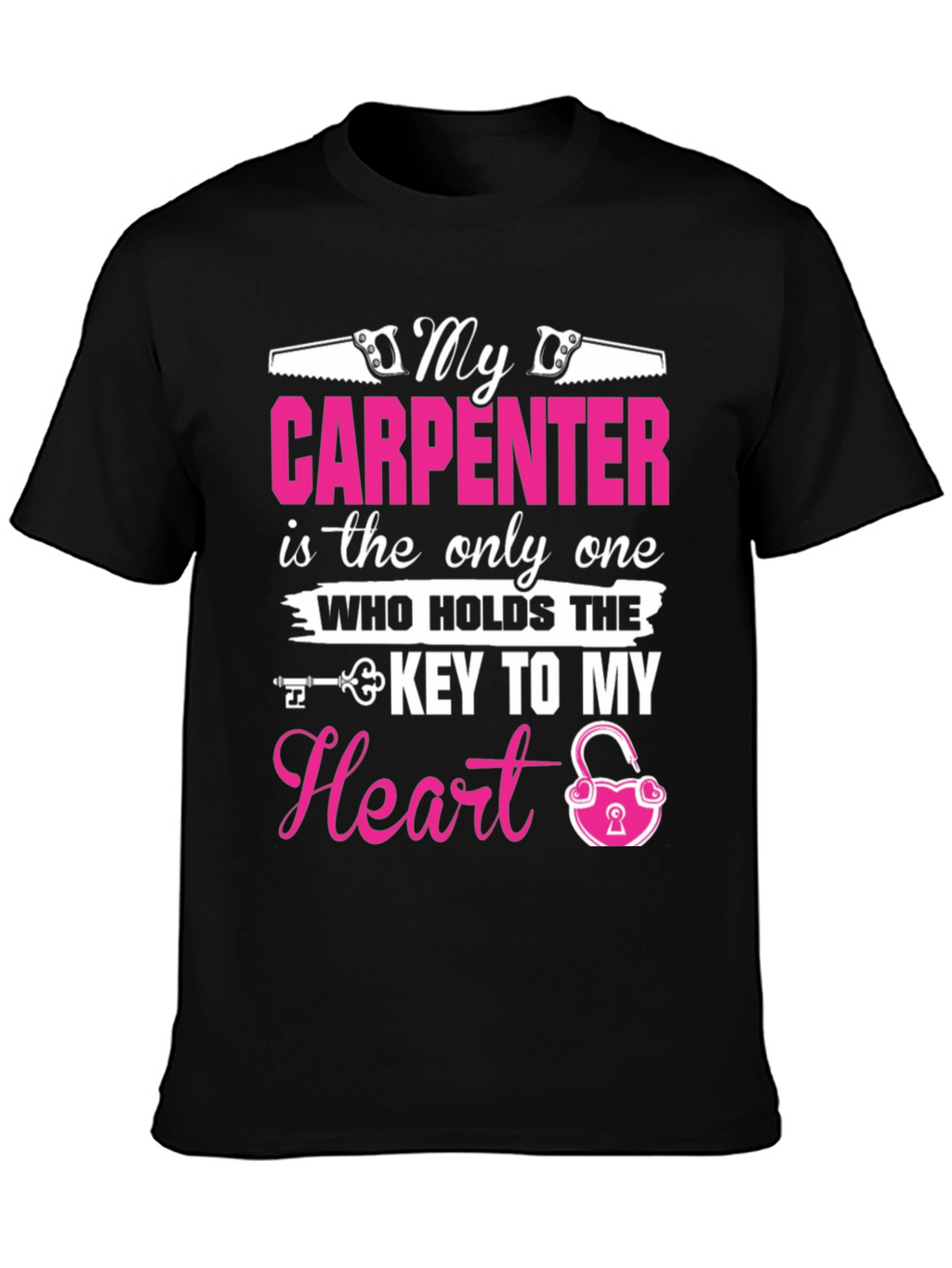 My Carpenter Holds The Key to My Heart T-Shirt