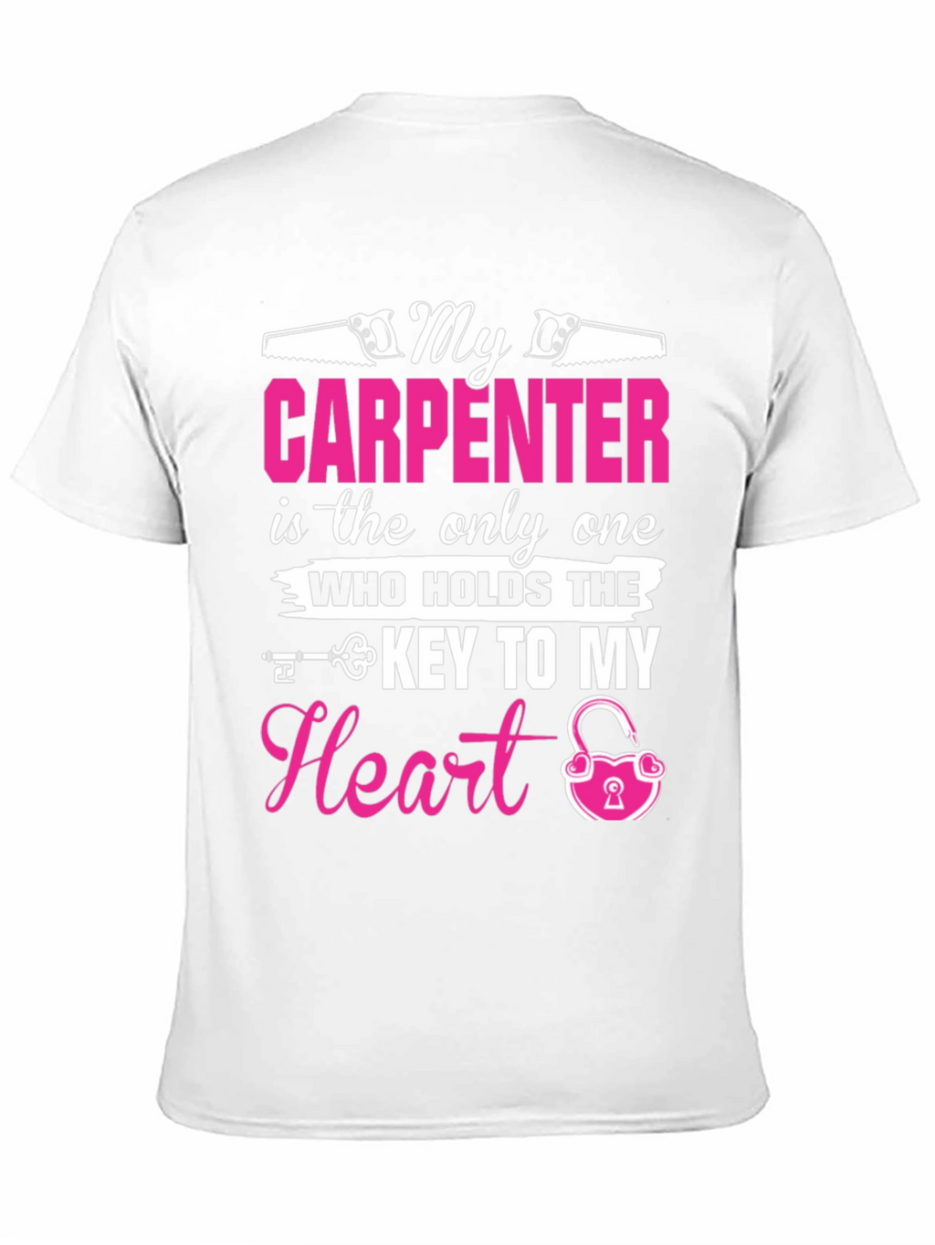 My Carpenter Holds The Key to My Heart T-Shirt