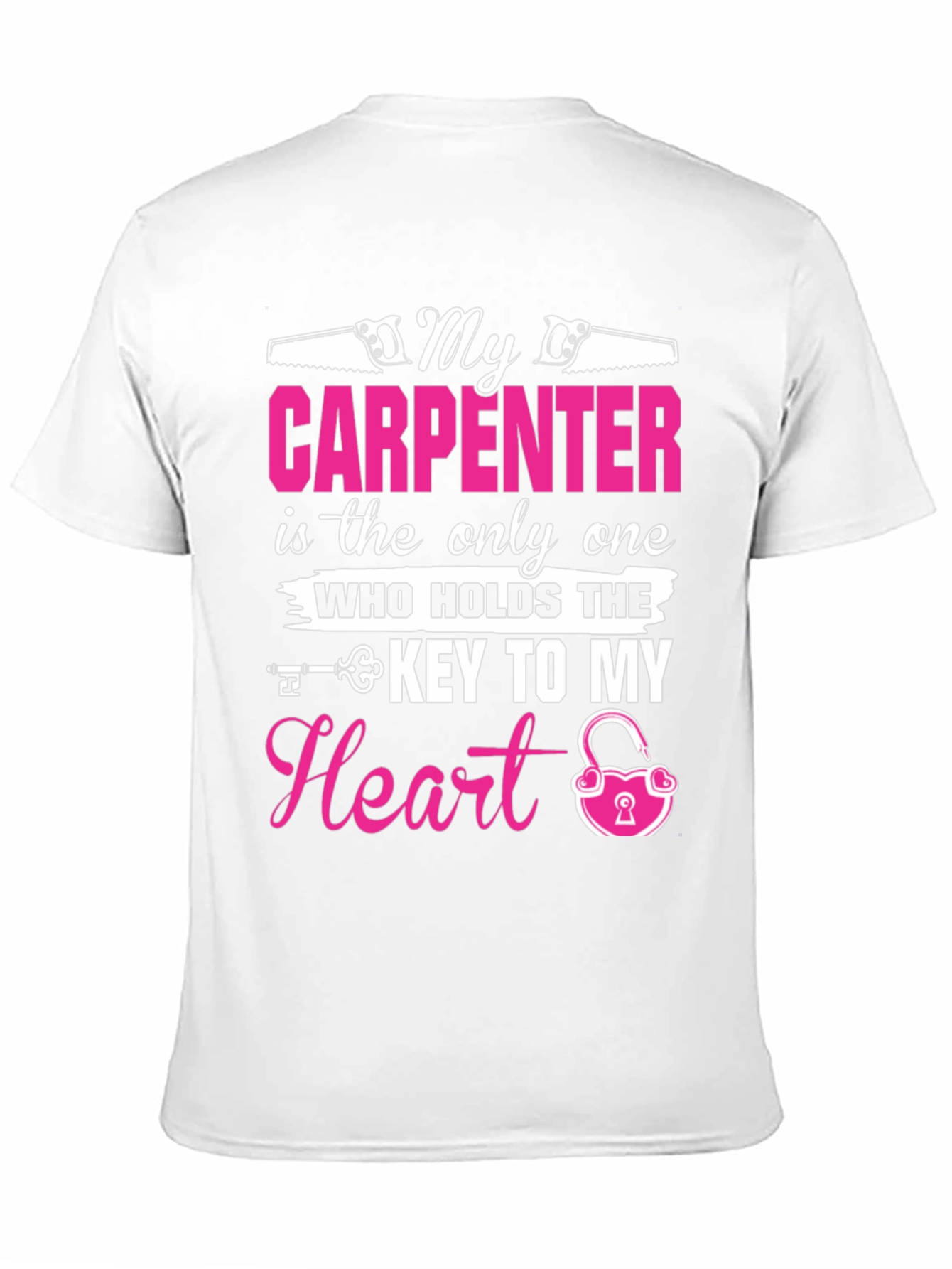 My Carpenter Holds The Key to My Heart T-Shirt