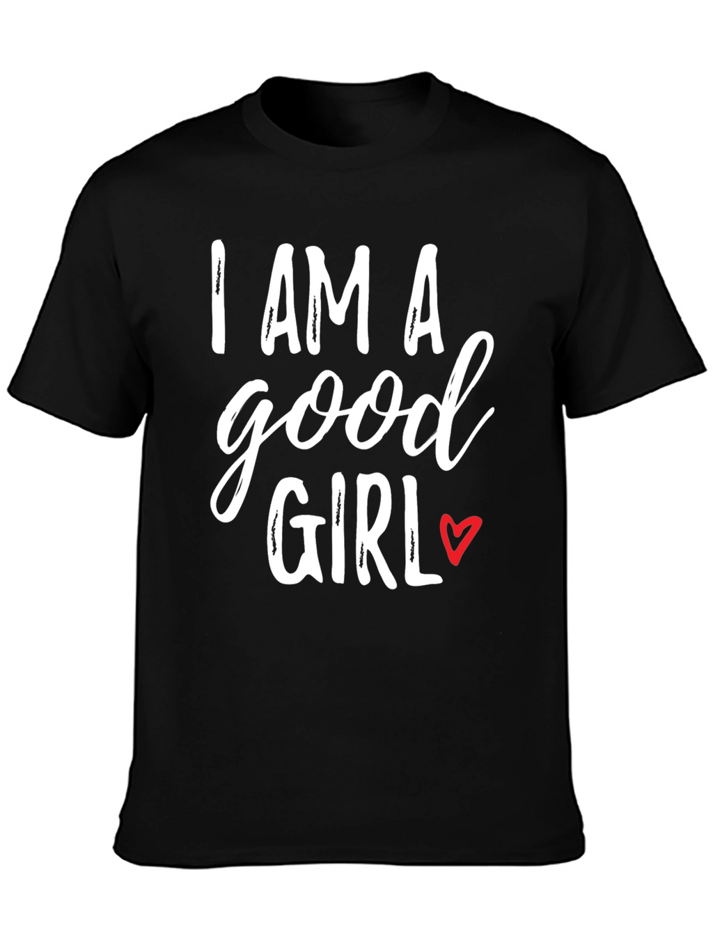 I AM A Good Girl T-Shirt - Black
