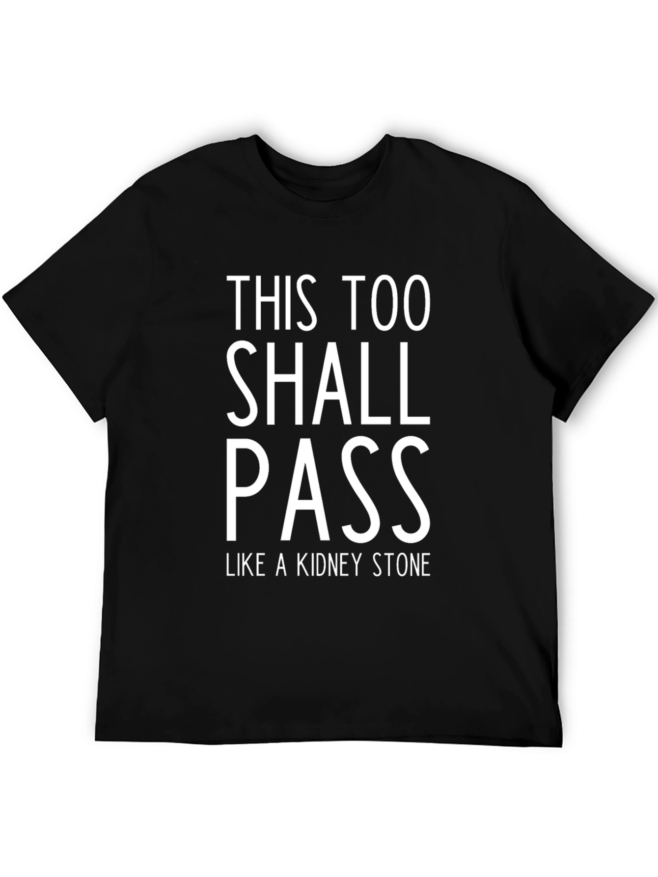 This Too Shall Pass Like a Kidney Stone T-Shirt