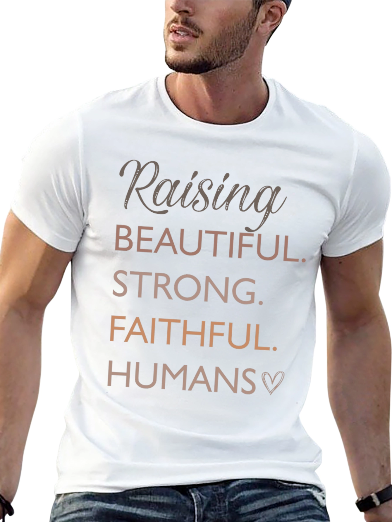 Raising Beautiful Strong Faithful Humans T-Shirt